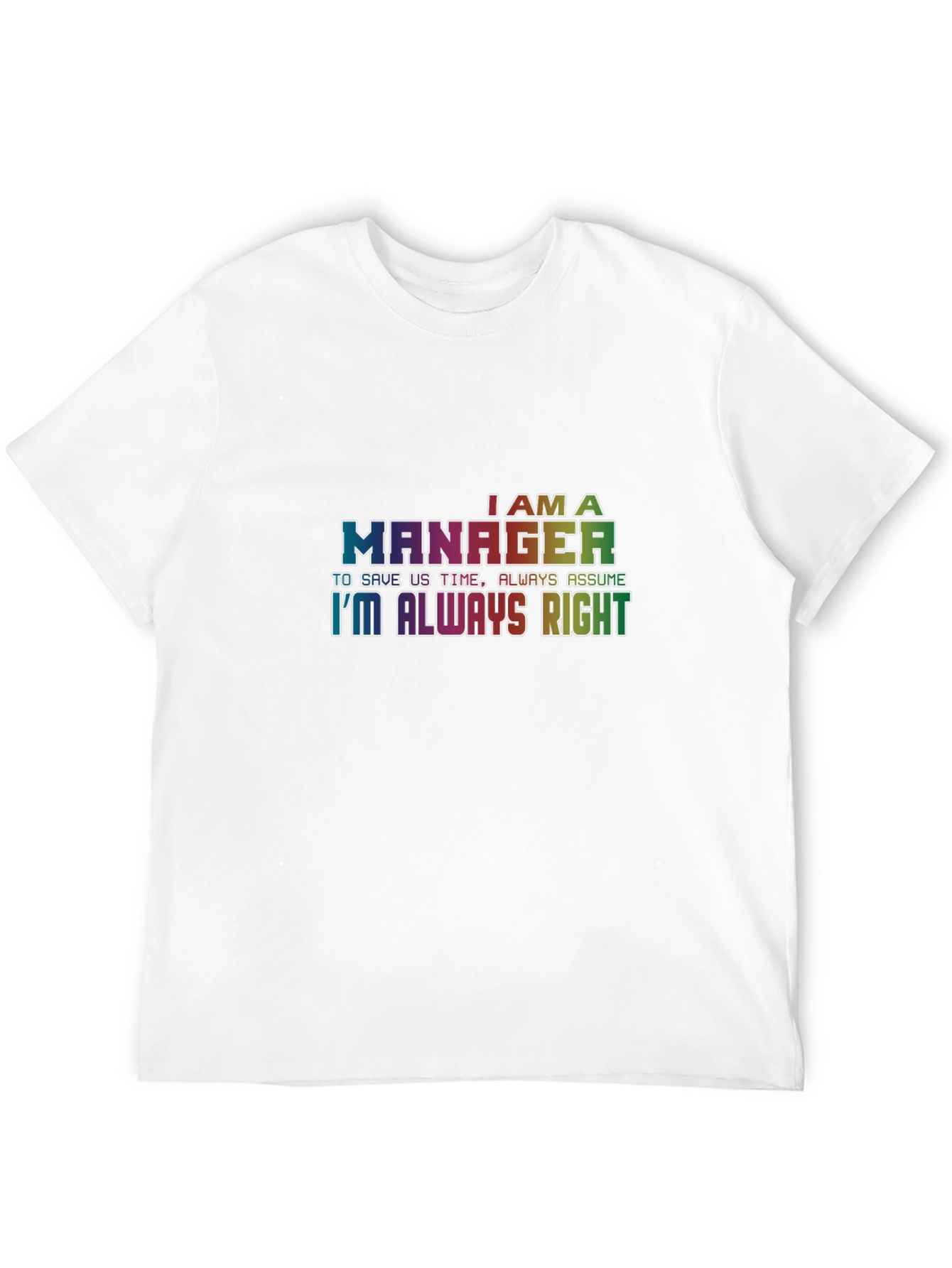 Im A Manager T-Shirt - Always Right Tee