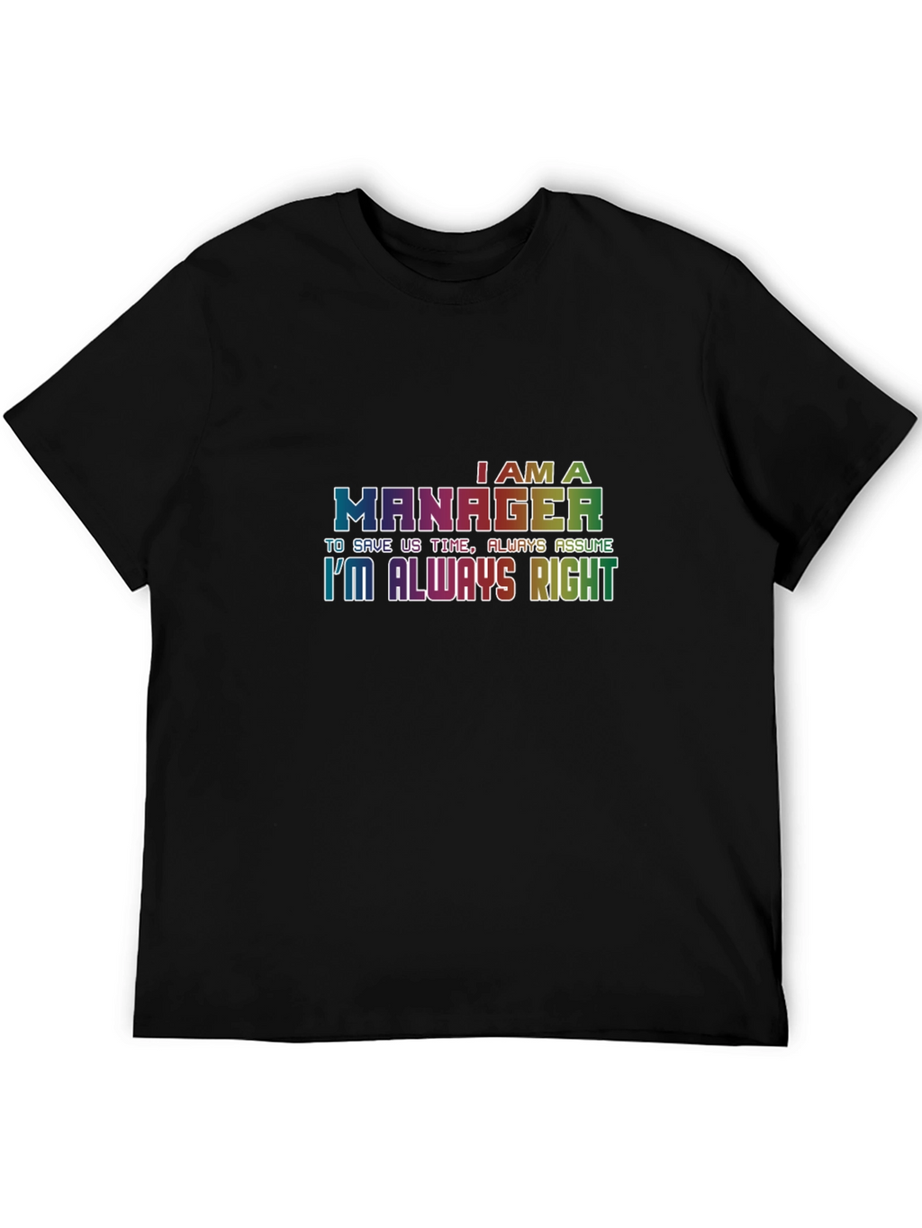 Im A Manager T-Shirt - Always Right Tee