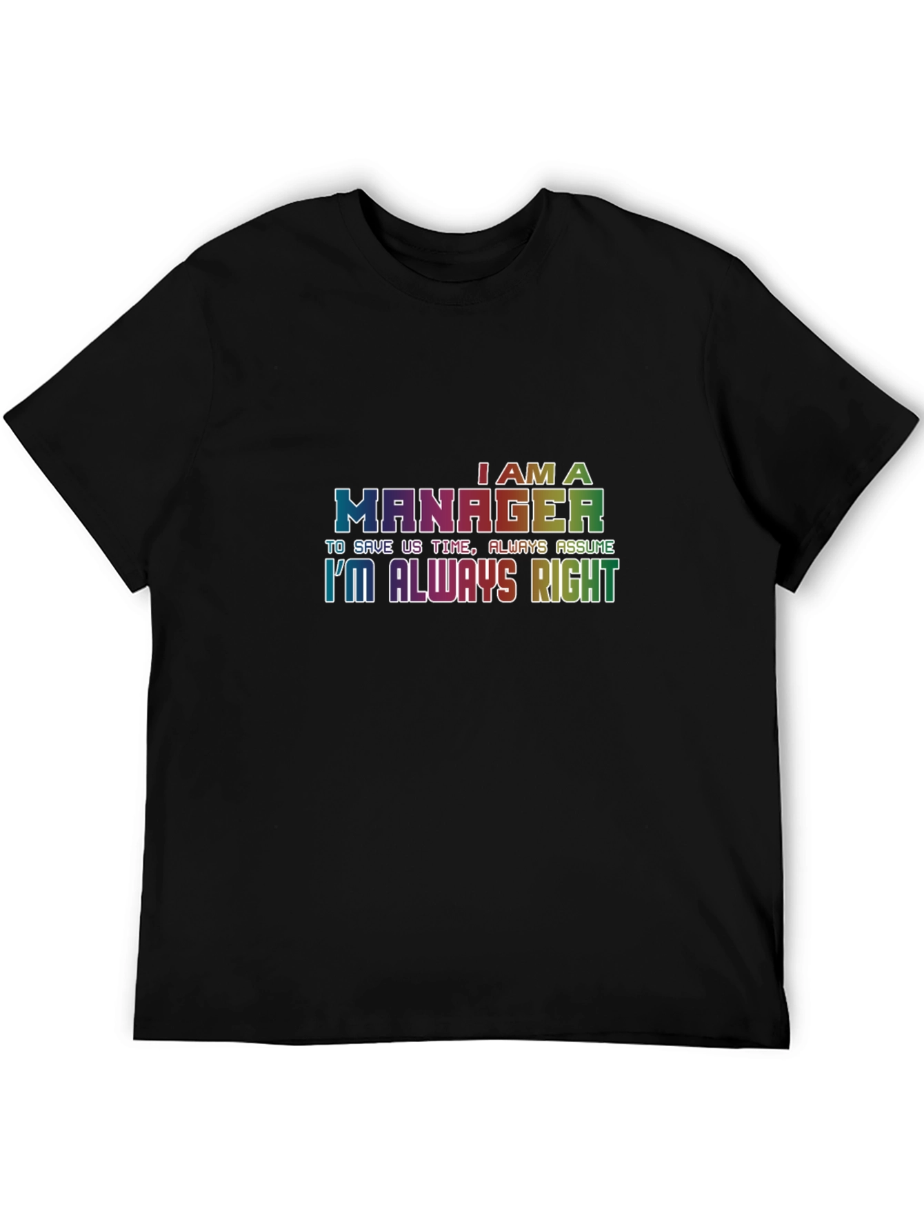 Im A Manager T-Shirt - Always Right Tee