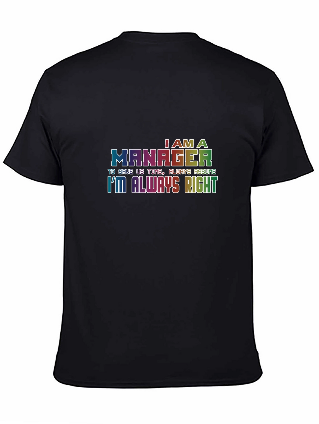 Im A Manager T-Shirt - Always Right Tee