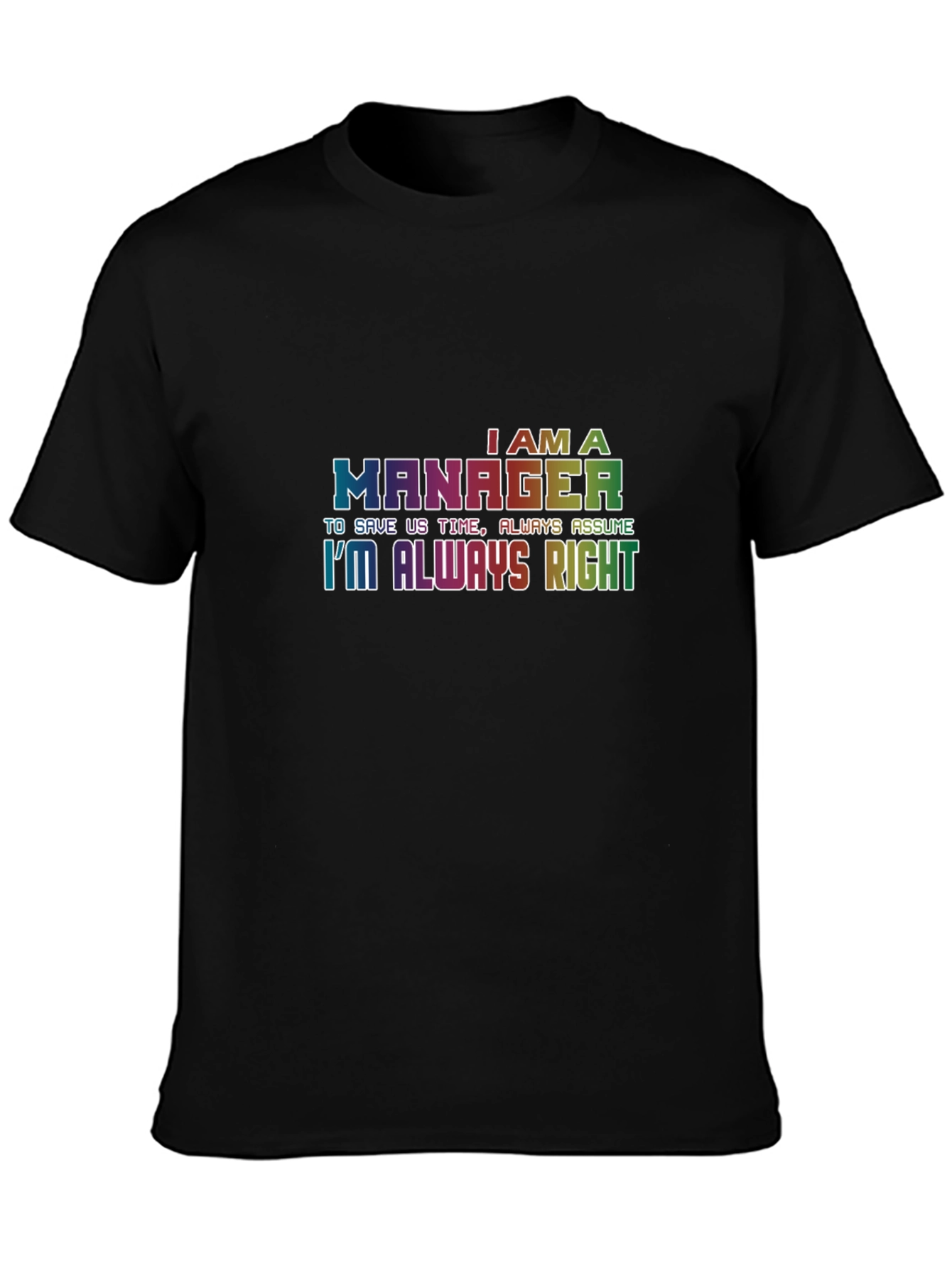 Im A Manager T-Shirt - Always Right Tee