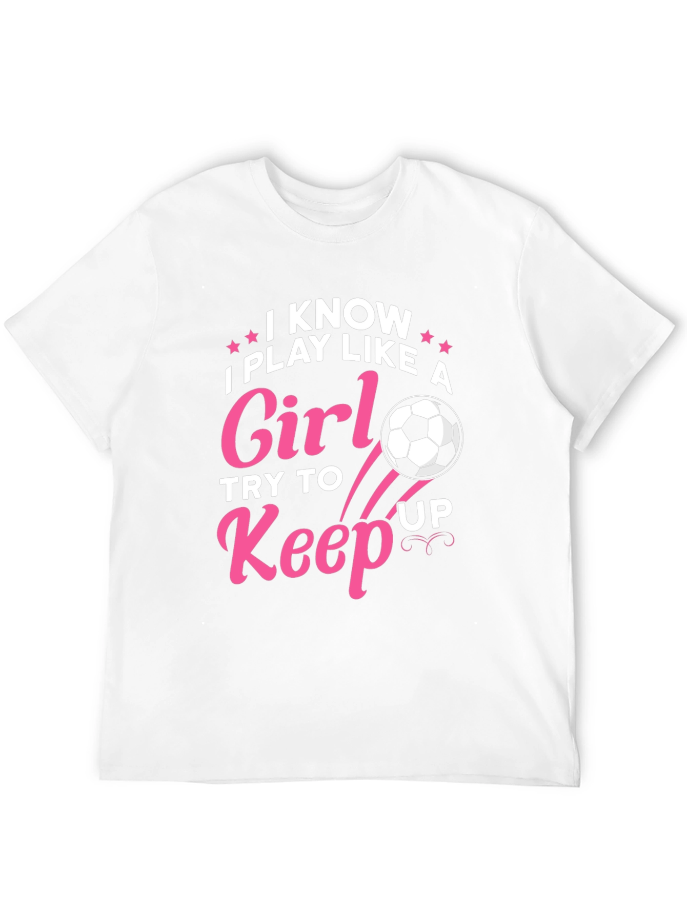 I Know I Play Like A Girl Soccer T-Shirt