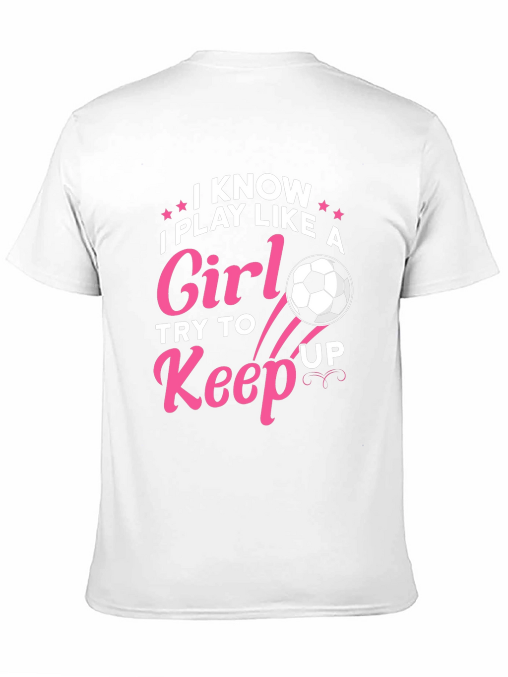 I Know I Play Like A Girl Soccer T-Shirt