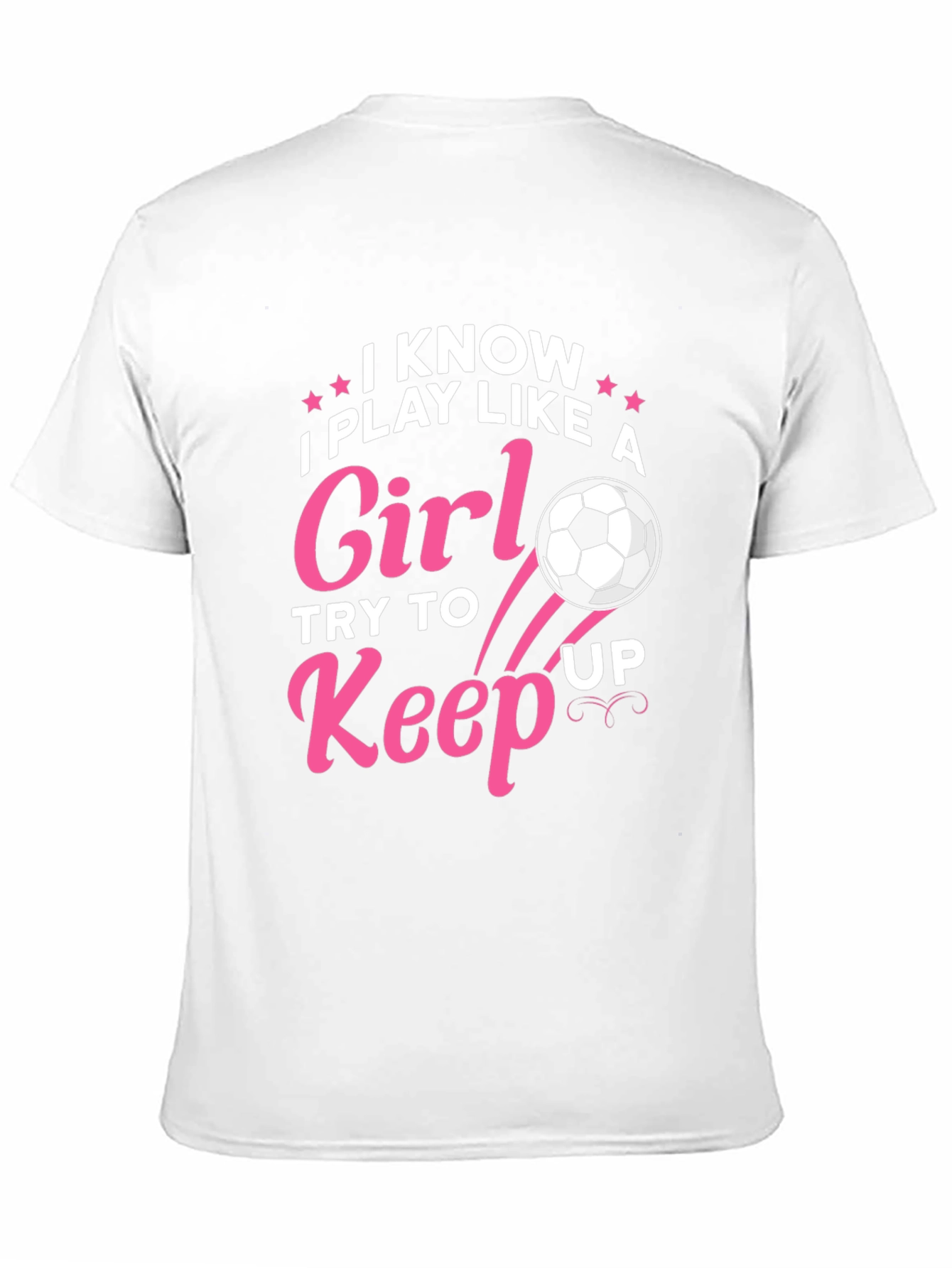I Know I Play Like A Girl Soccer T-Shirt