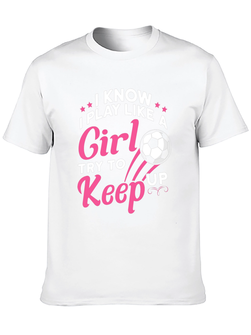 I Know I Play Like A Girl Soccer T-Shirt