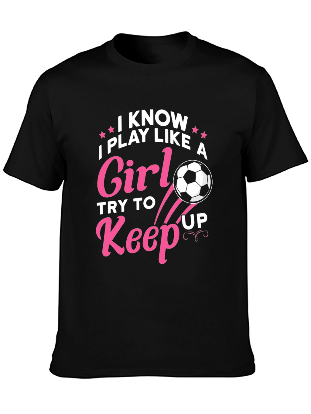 I Know I Play Like A Girl Soccer T-Shirt