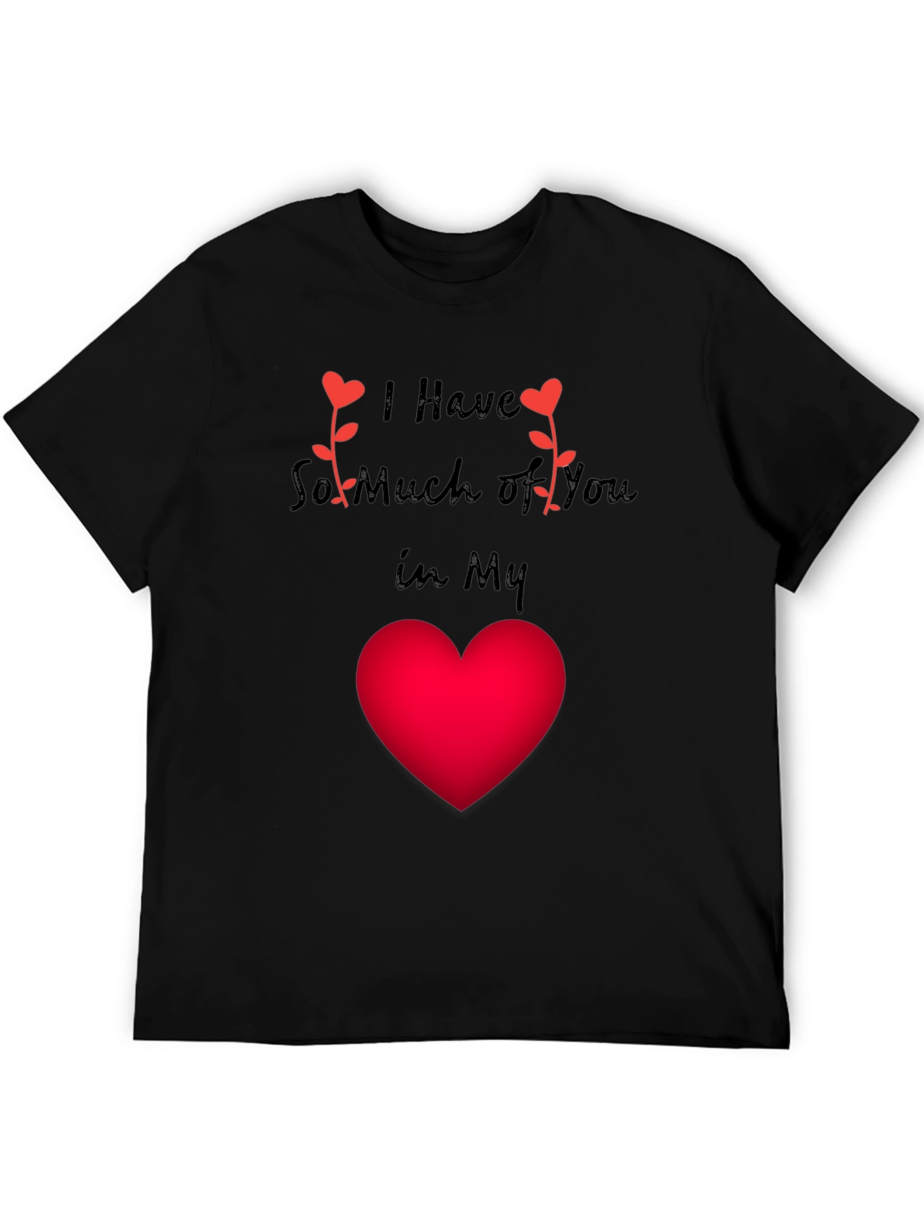 I Have So Much Of You In My Heart Valentines Day T-Shirt