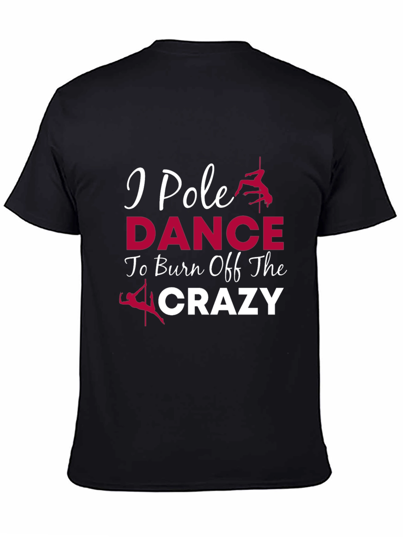 I Pole Dance To Burn Off The Crazy Graphic Tee