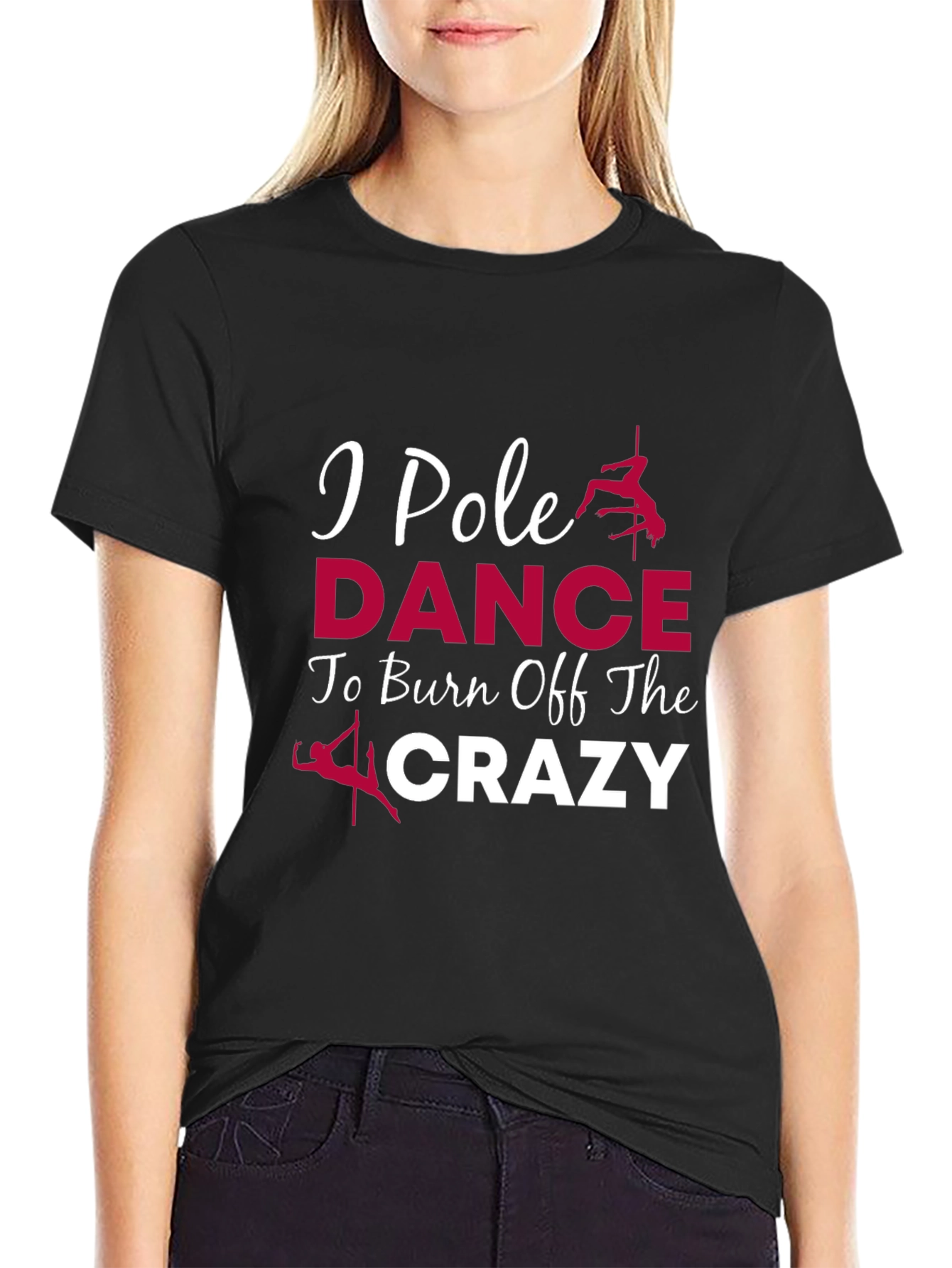 I Pole Dance To Burn Off The Crazy Graphic Tee