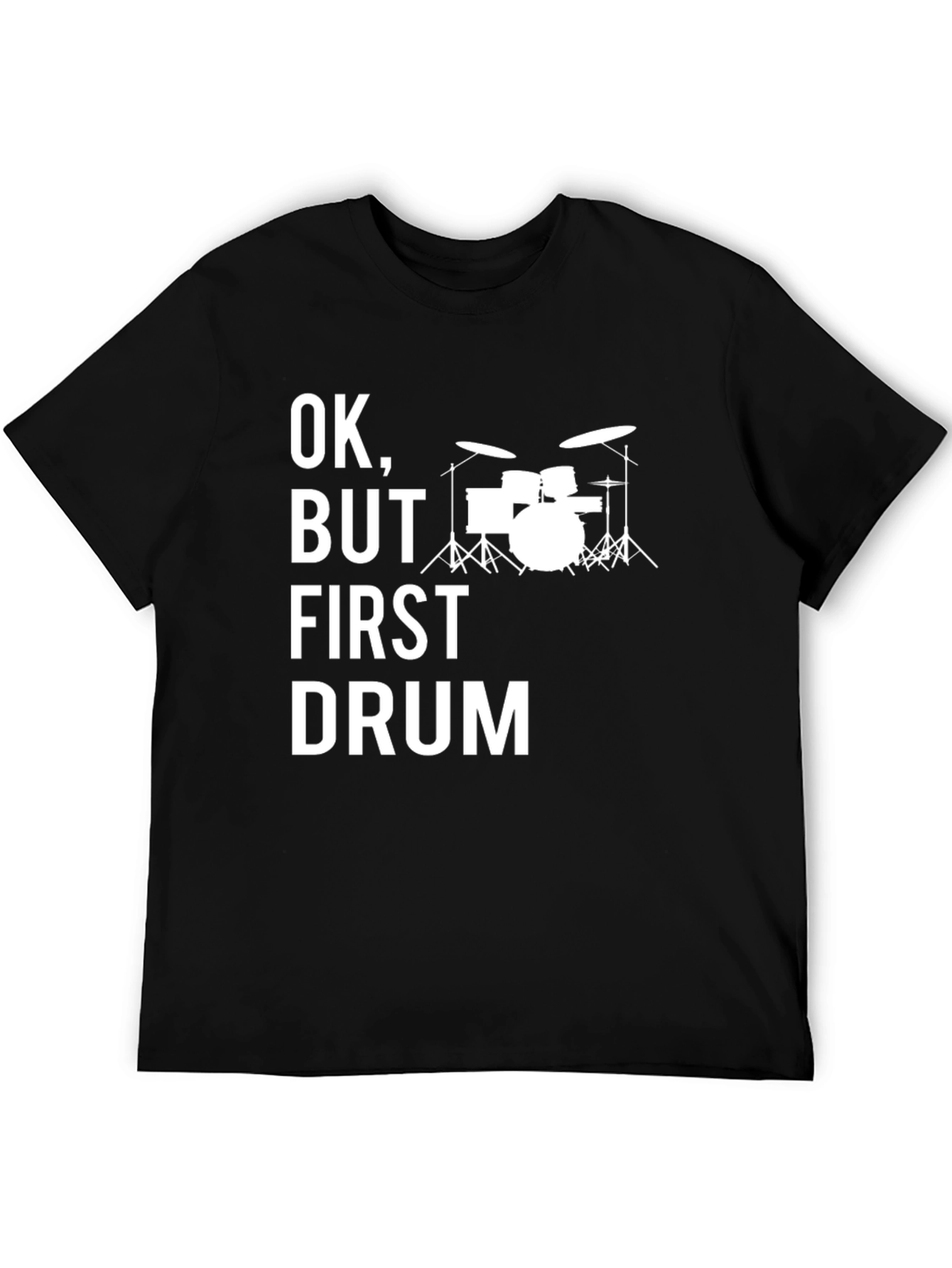 Ok But First Drum T-Shirt - Musicians Tee