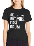 Ok But First Drum T-Shirt - Musicians Tee