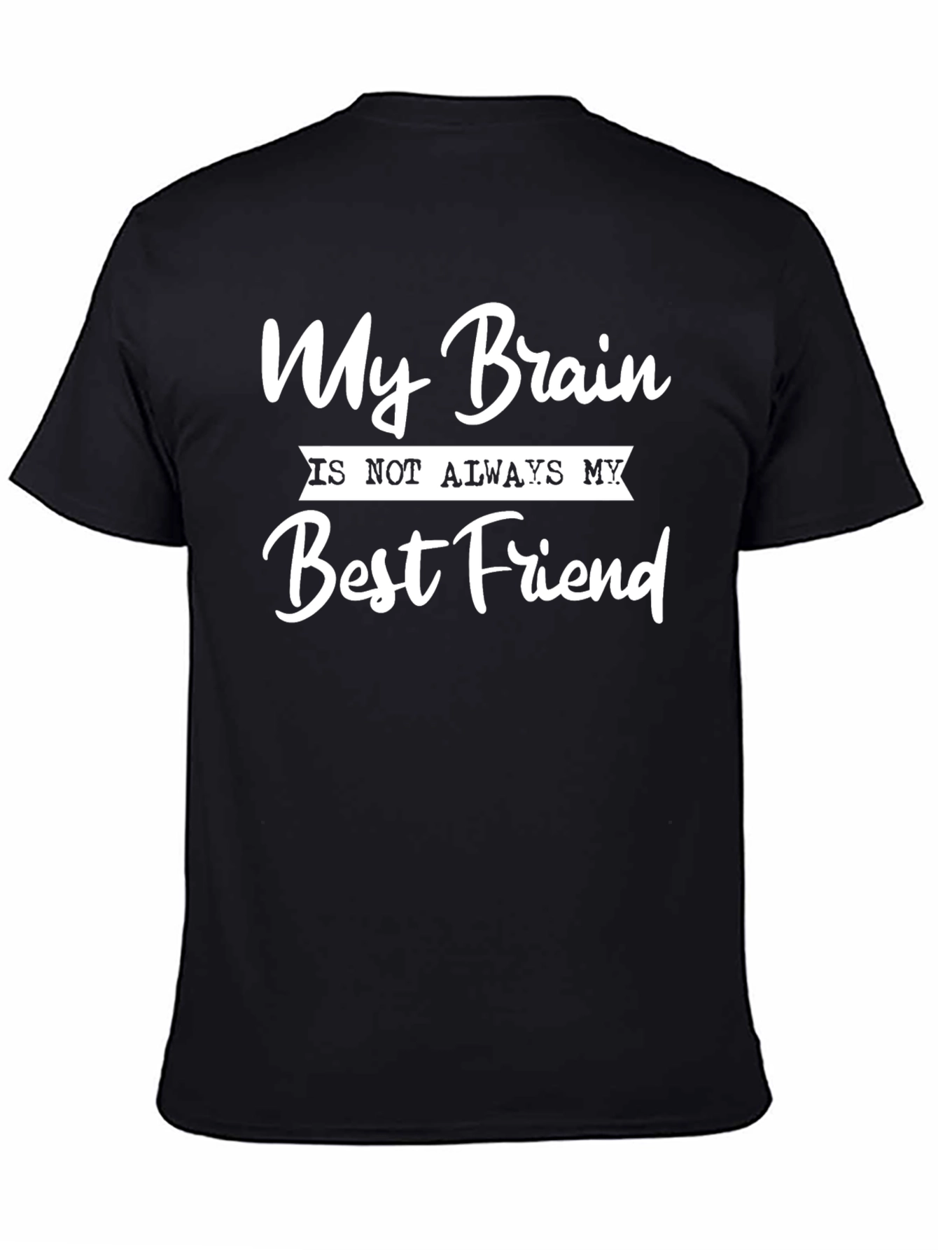 My Brain Is Not Always My Best Friend T-Shirt