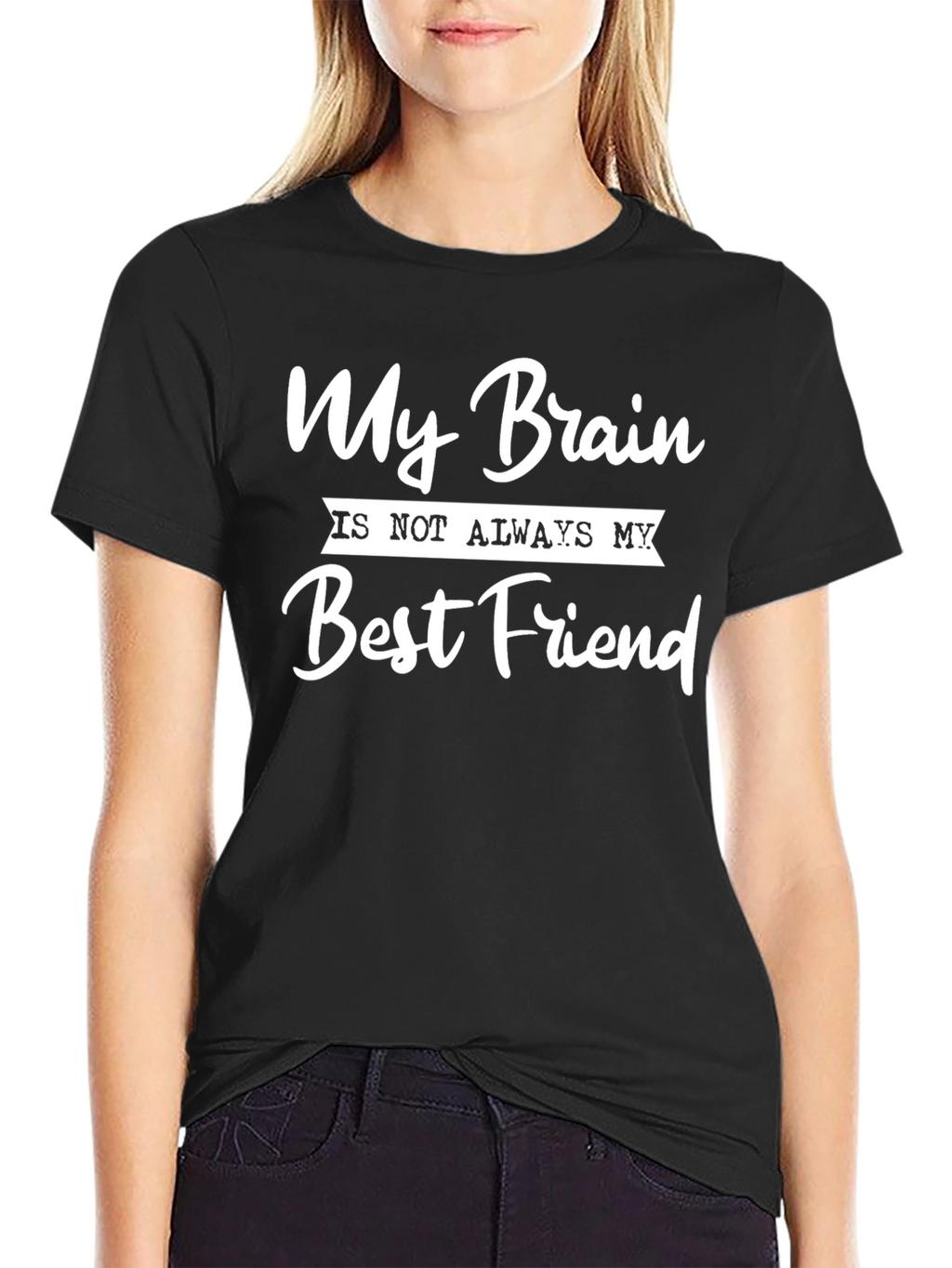 My Brain Is Not Always My Best Friend T-Shirt