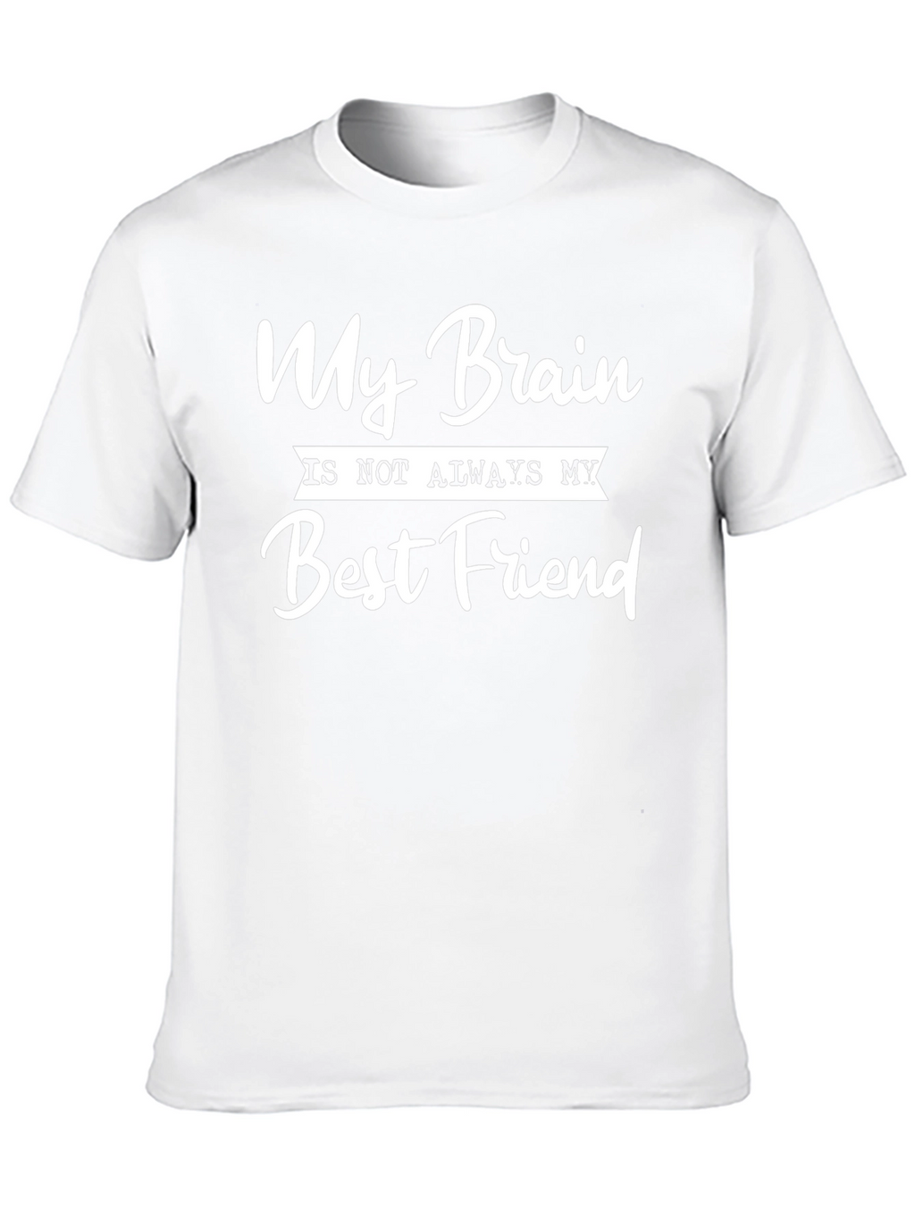 My Brain Is Not Always My Best Friend T-Shirt