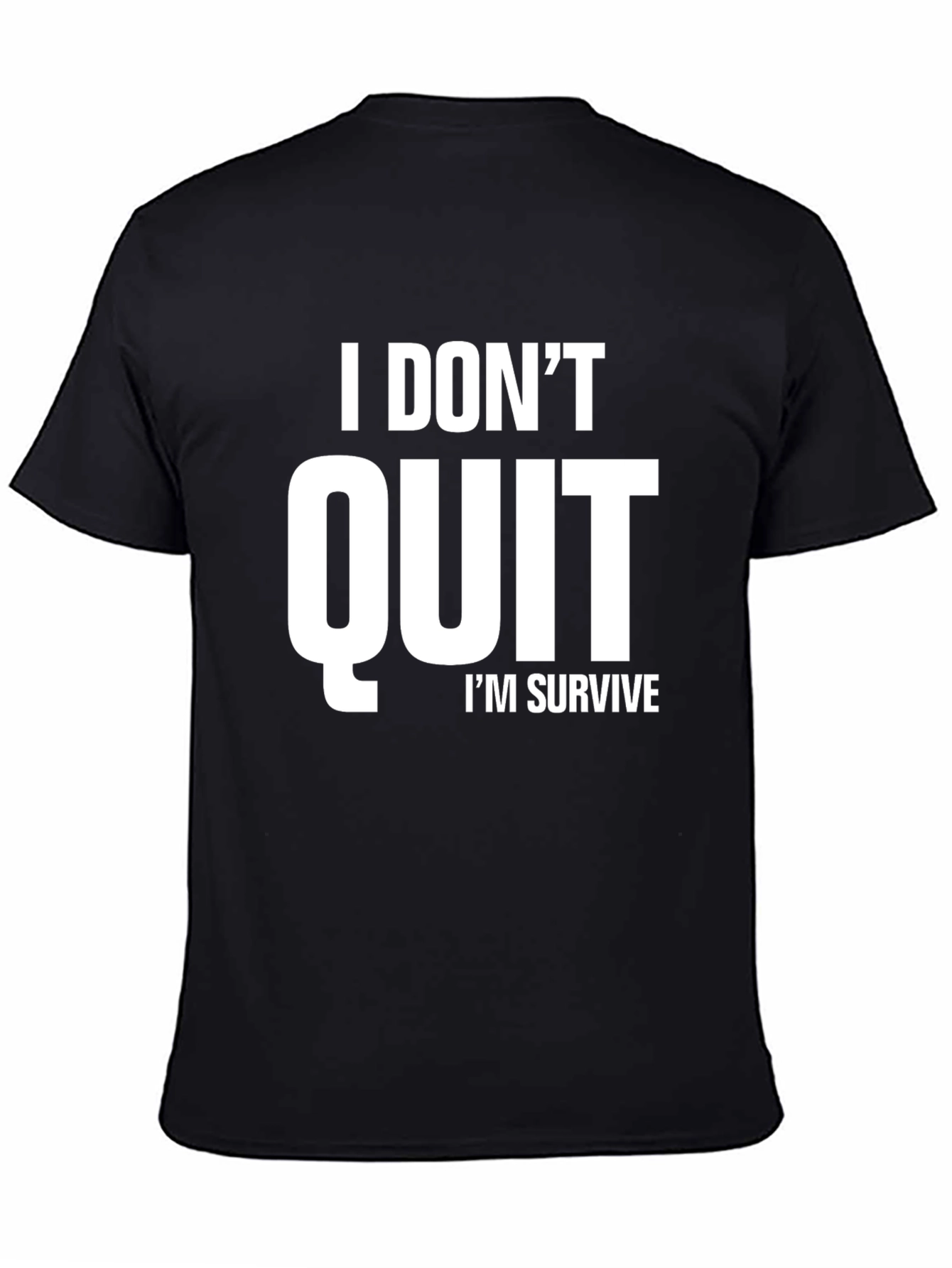 I DONT QUIT IM SURVIVE T-Shirt | Motivational T-Shirt