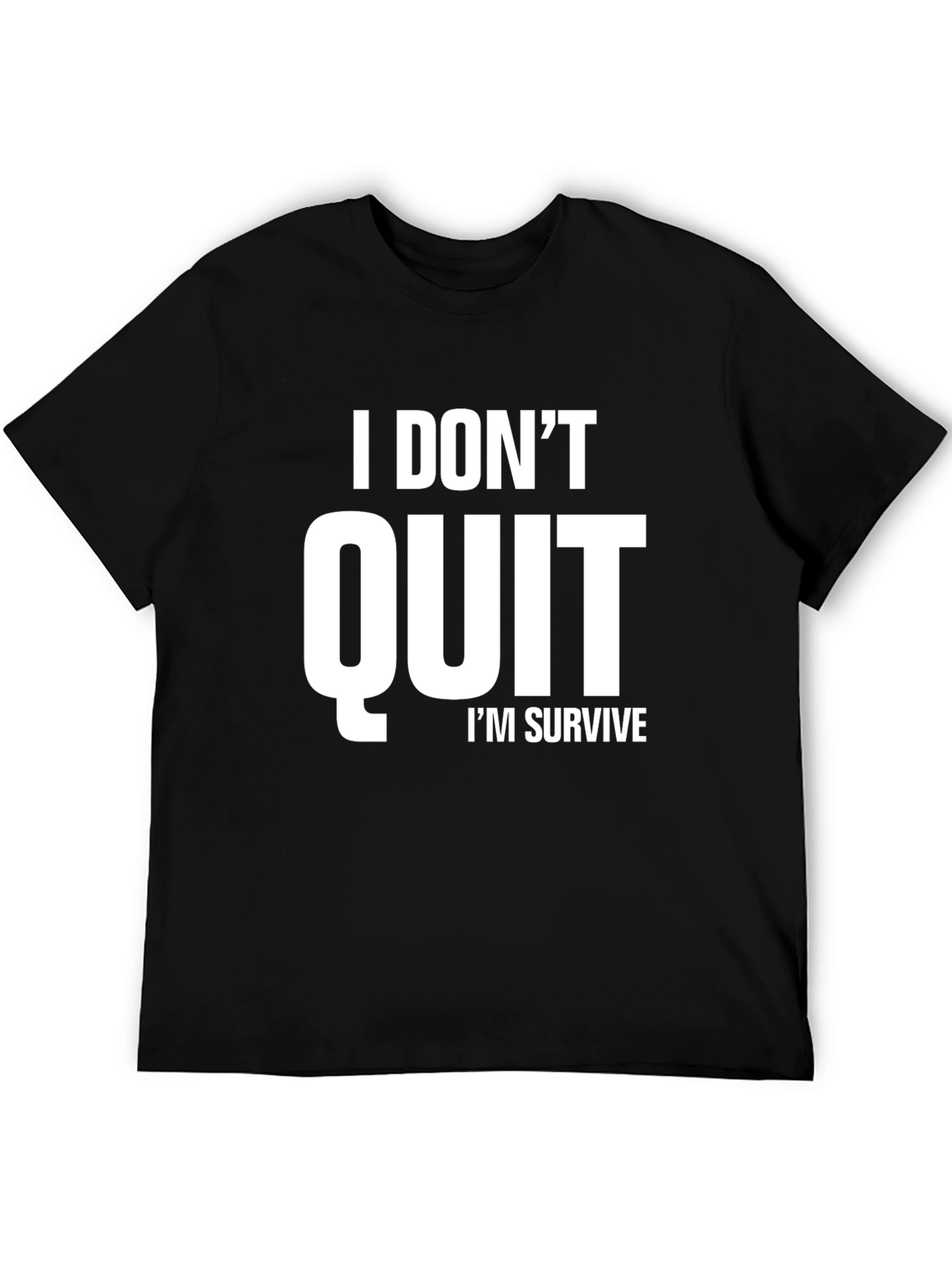 I DONT QUIT IM SURVIVE T-Shirt | Motivational T-Shirt