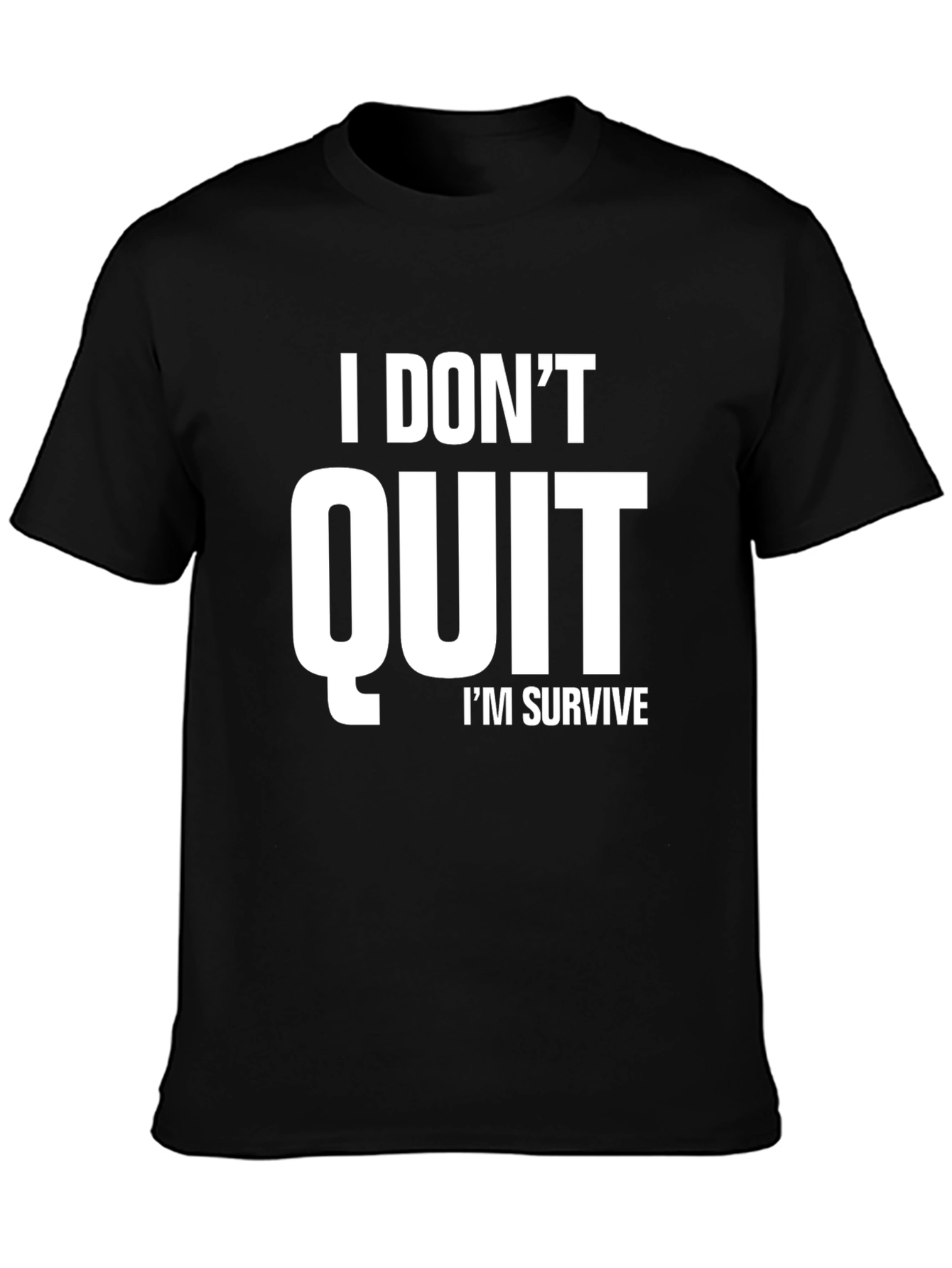 I DONT QUIT IM SURVIVE T-Shirt | Motivational T-Shirt
