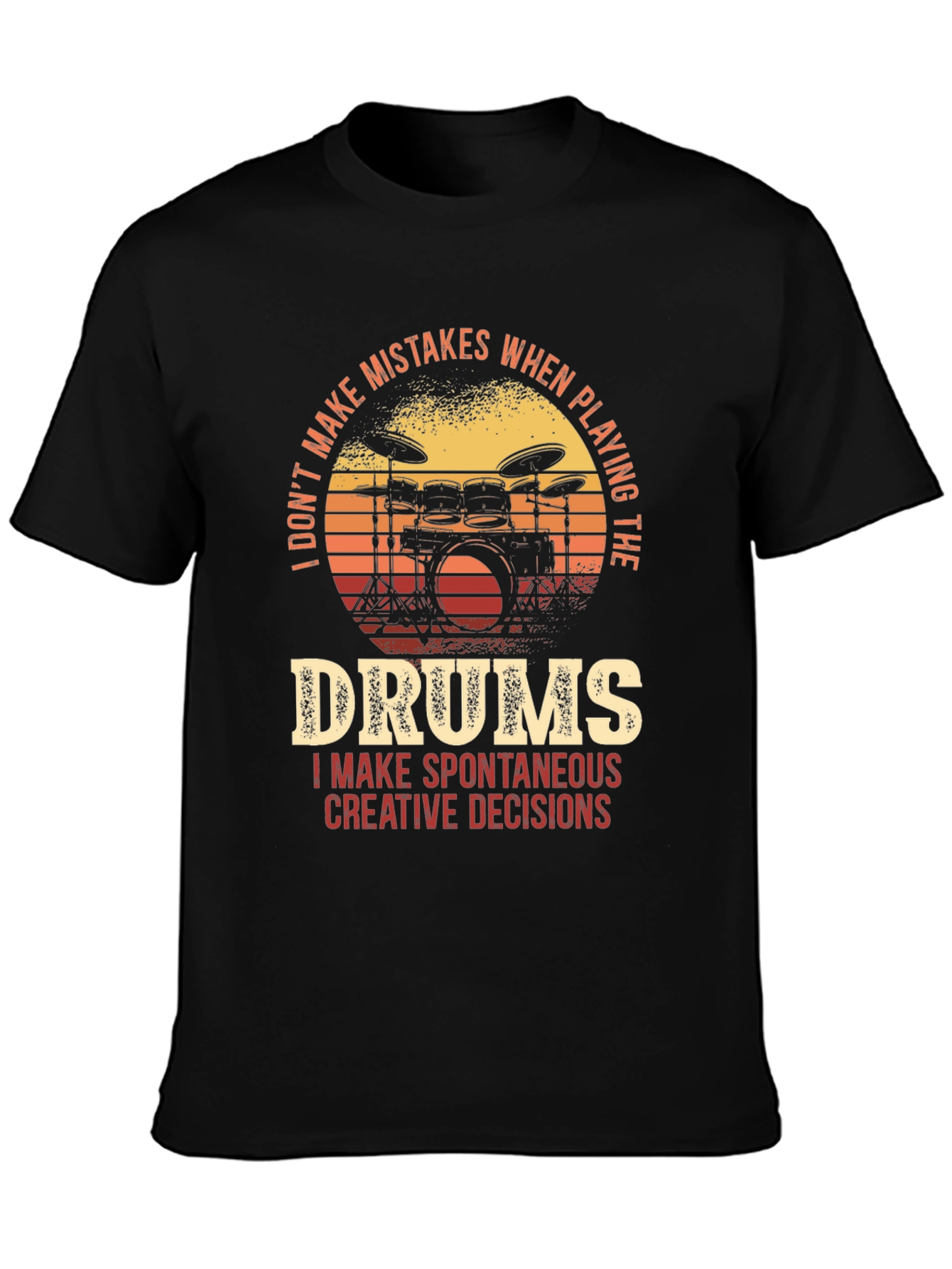 Drummer T-Shirt - I Dont Make Mistakes Spontaneous Decisions