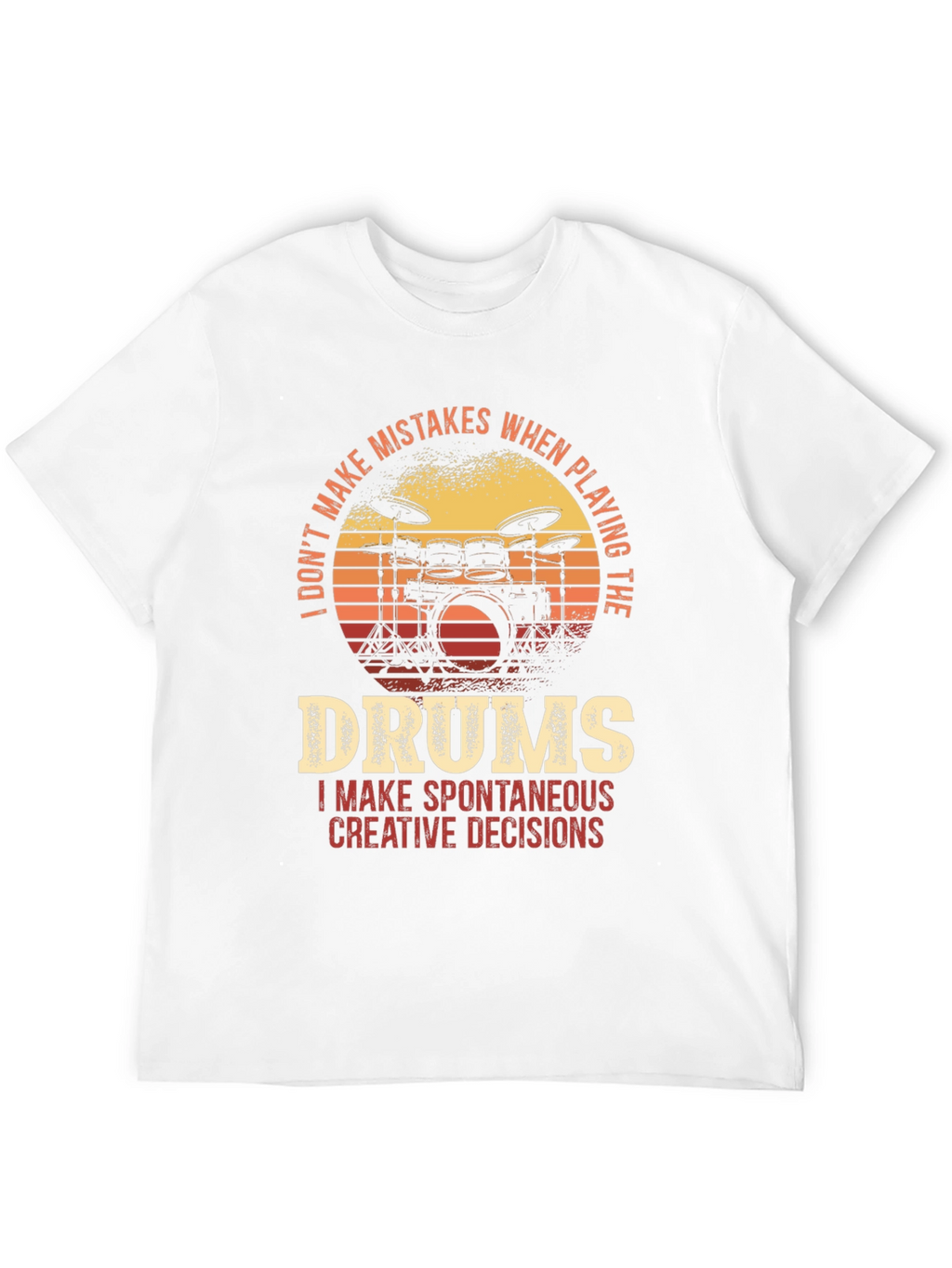 Drummer T-Shirt - I Dont Make Mistakes Spontaneous Decisions