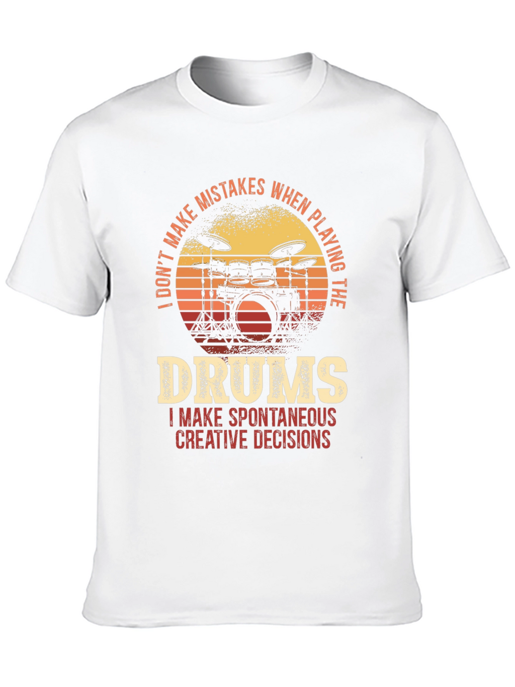 Drummer T-Shirt - I Dont Make Mistakes Spontaneous Decisions
