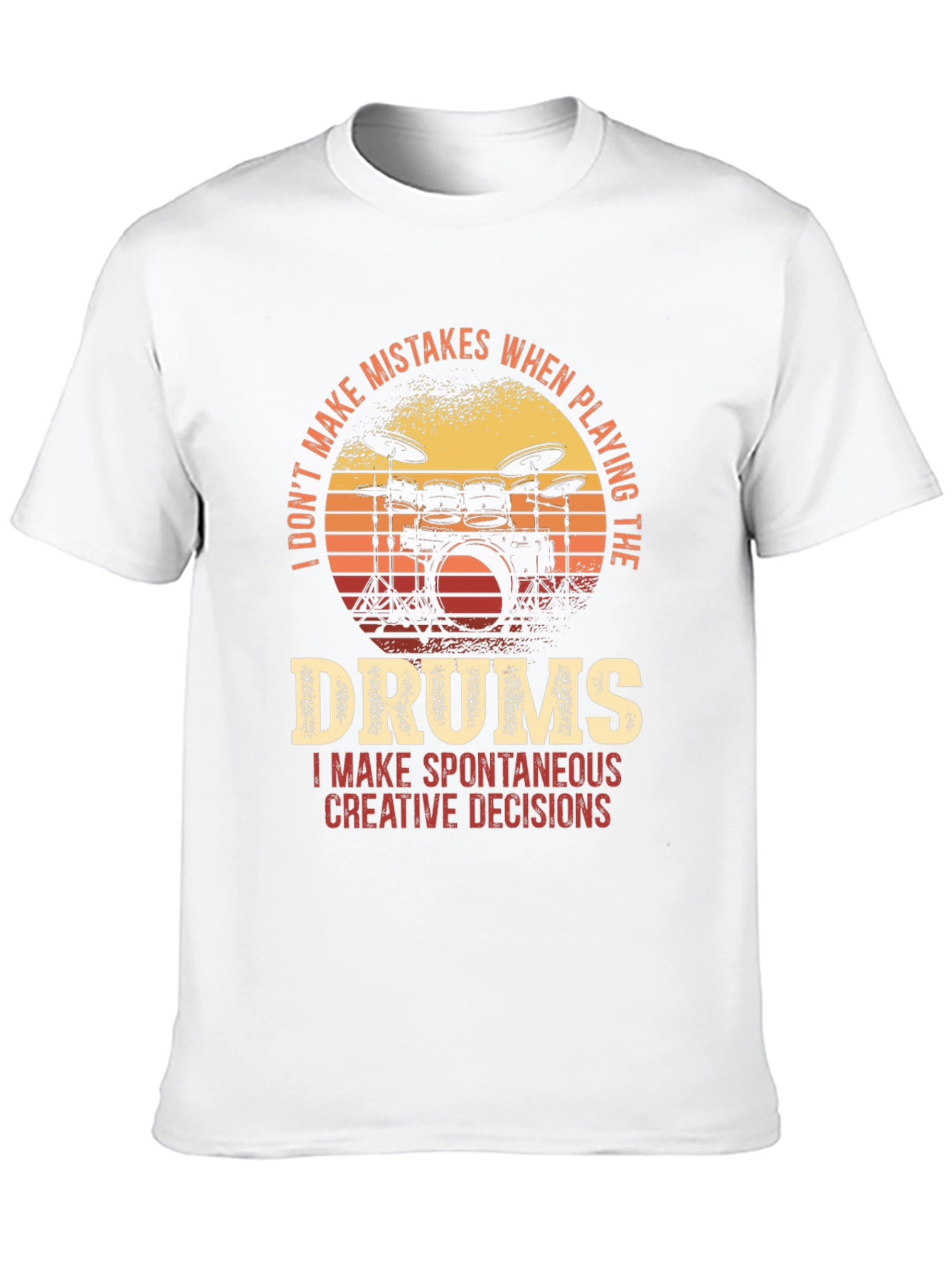 Drummer T-Shirt - I Dont Make Mistakes Spontaneous Decisions
