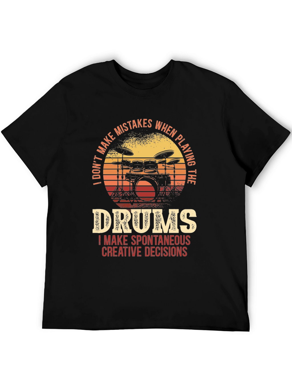 Drummer T-Shirt - I Dont Make Mistakes Spontaneous Decisions