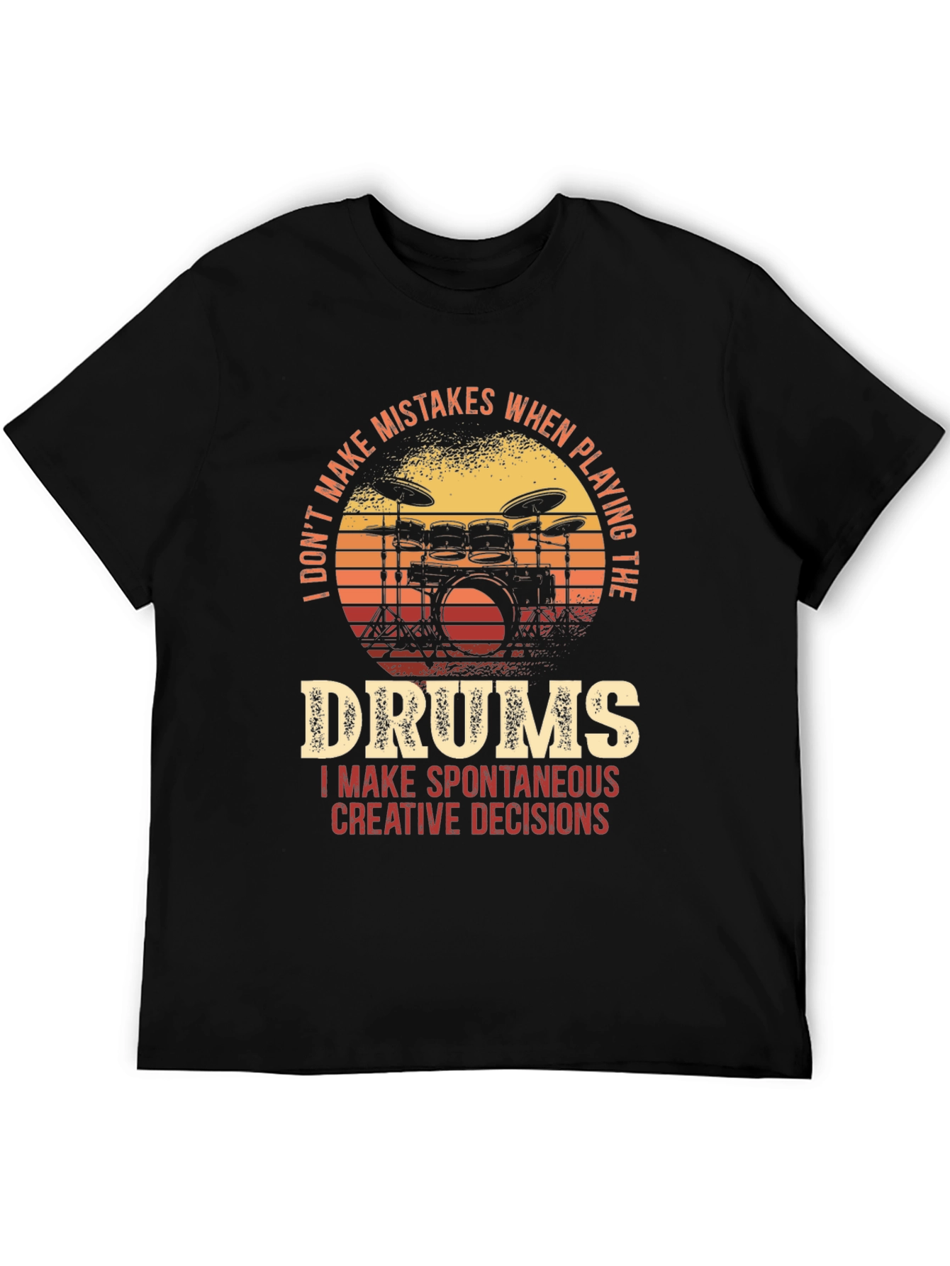 Drummer T-Shirt - I Dont Make Mistakes Spontaneous Decisions