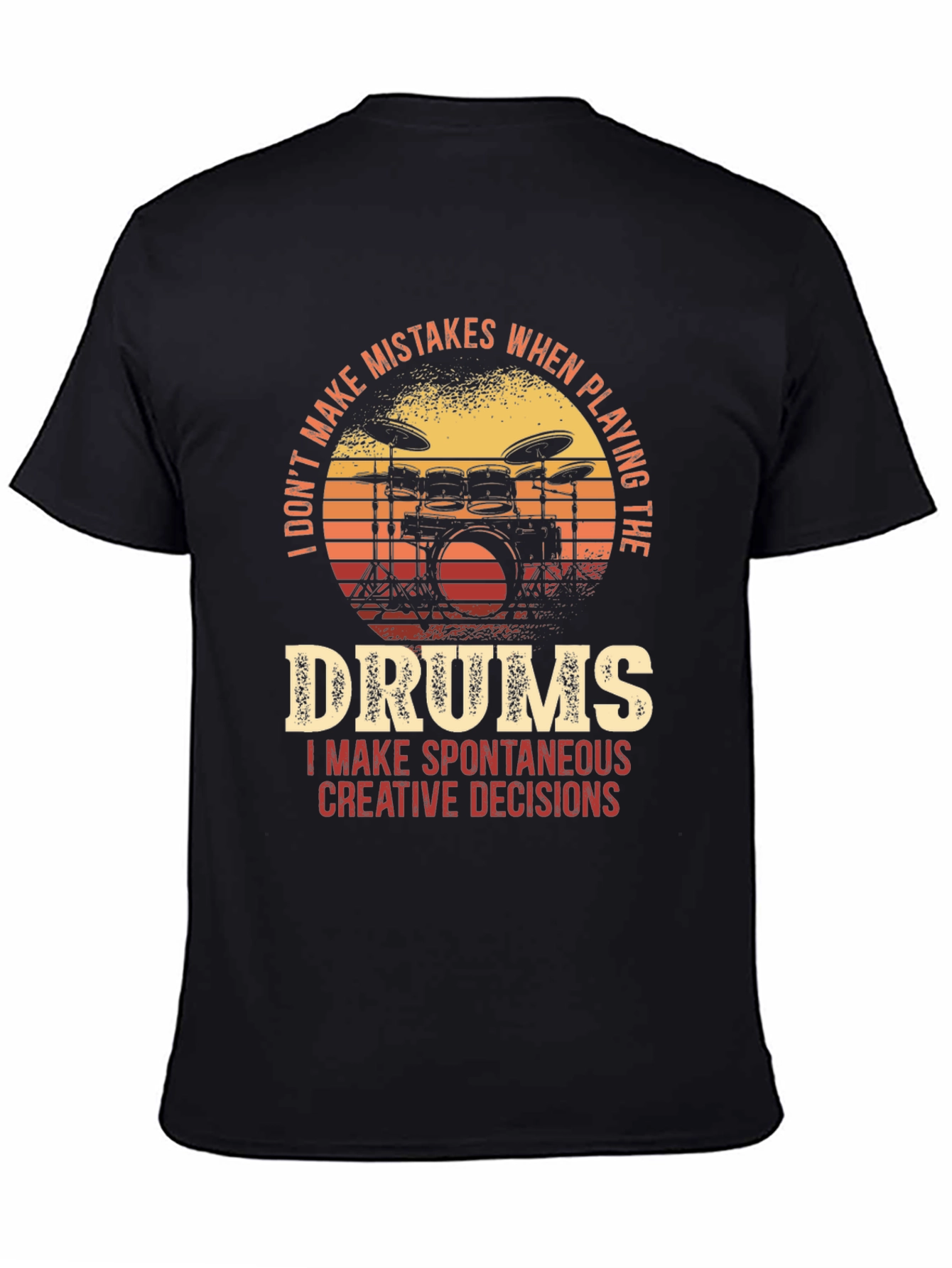 Drummer T-Shirt - I Dont Make Mistakes Spontaneous Decisions