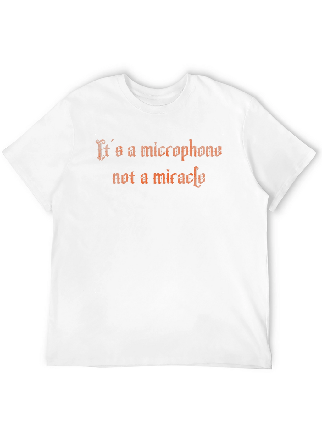 Its a Microphone Not a Miracle Graphic Tee