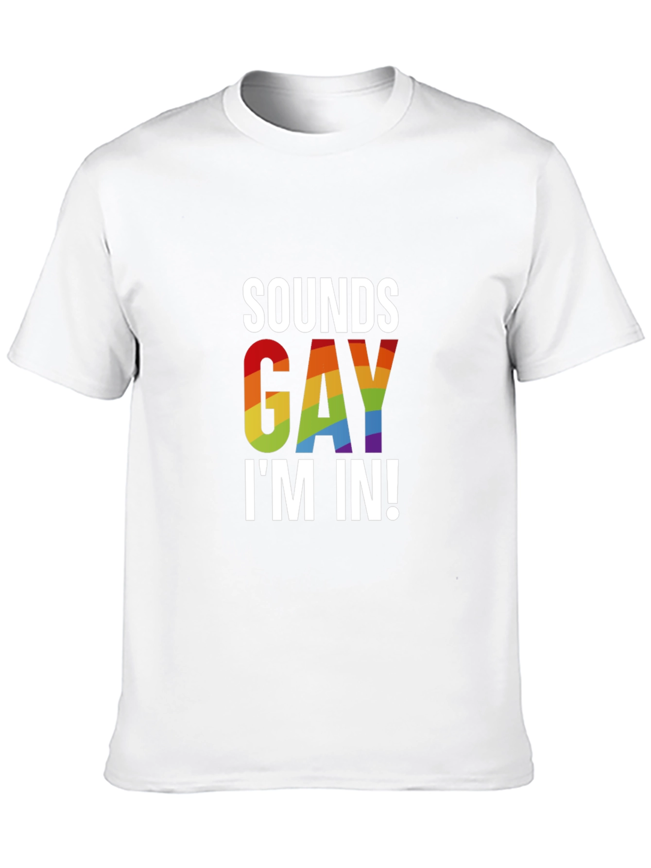 Sounds Gay Im In! T-Shirt