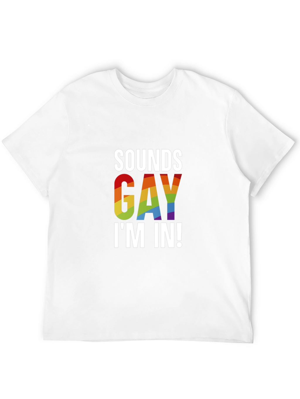 Sounds Gay Im In! T-Shirt