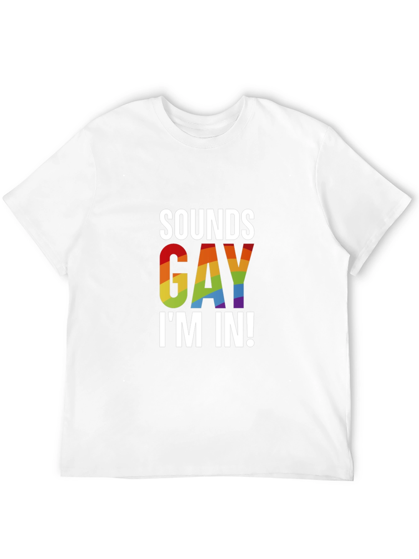 Sounds Gay Im In! T-Shirt