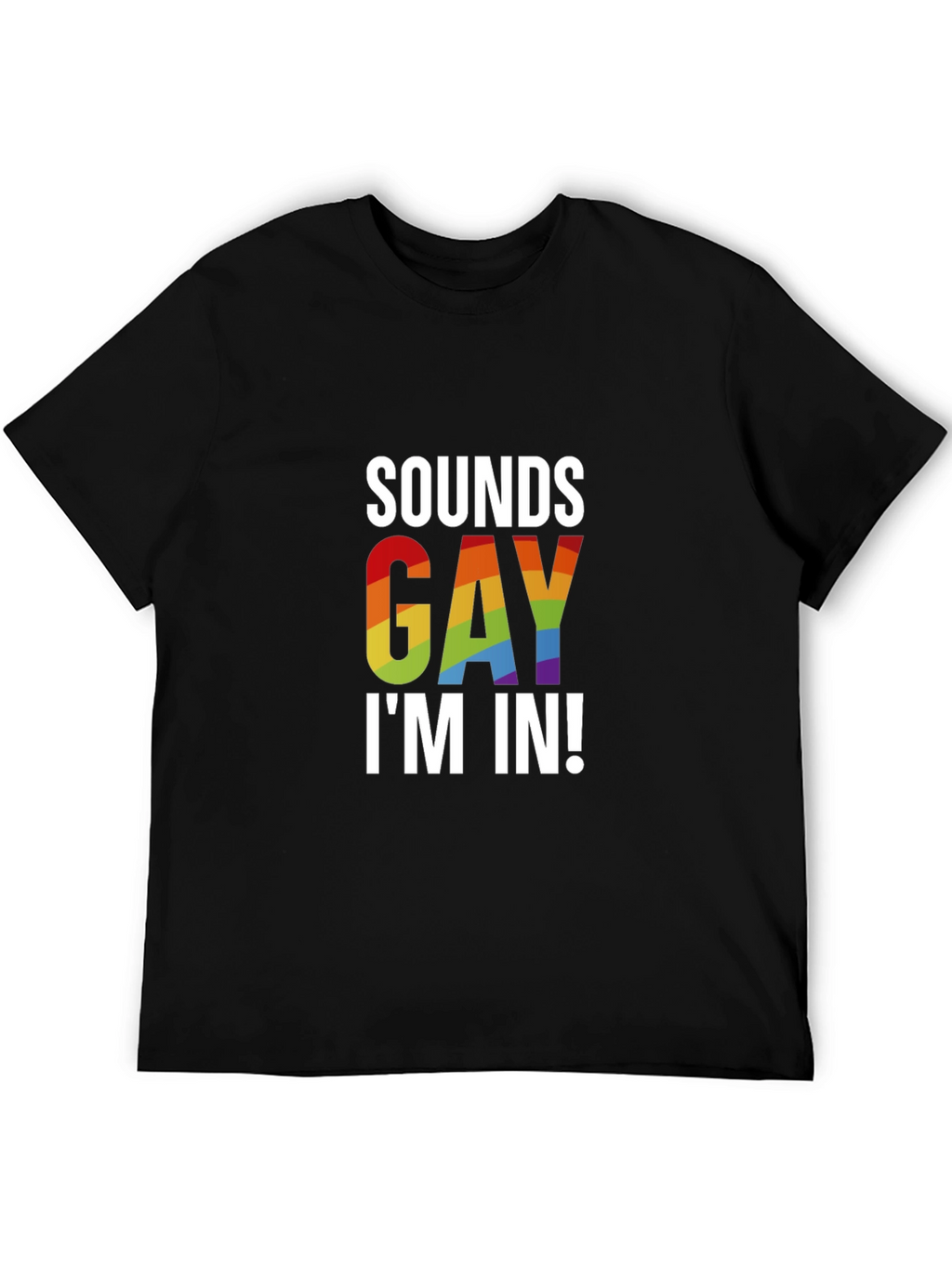Sounds Gay Im In! T-Shirt