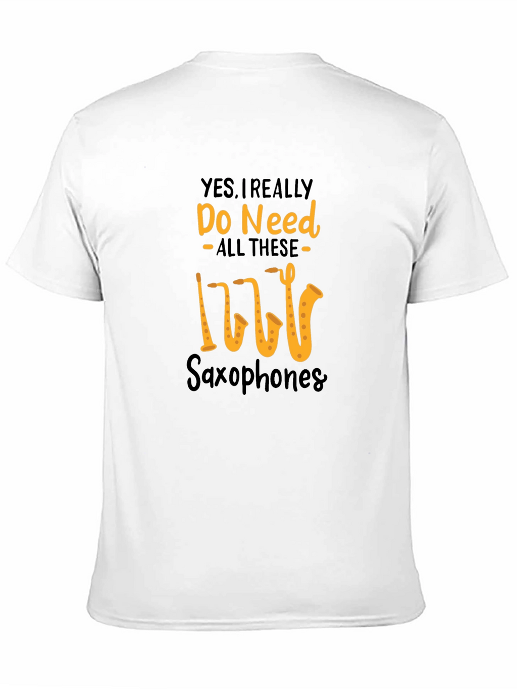 Saxophone Lover T-Shirt: Yes I Need All These Saxophones!