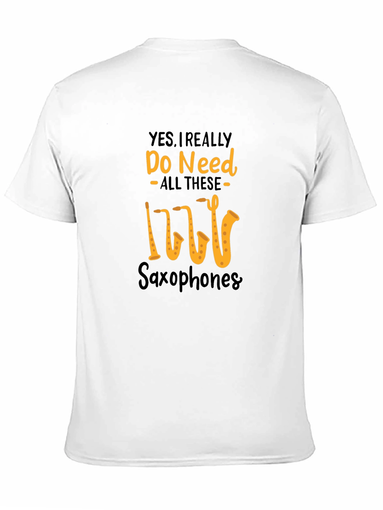 Saxophone Lover T-Shirt: Yes I Need All These Saxophones!