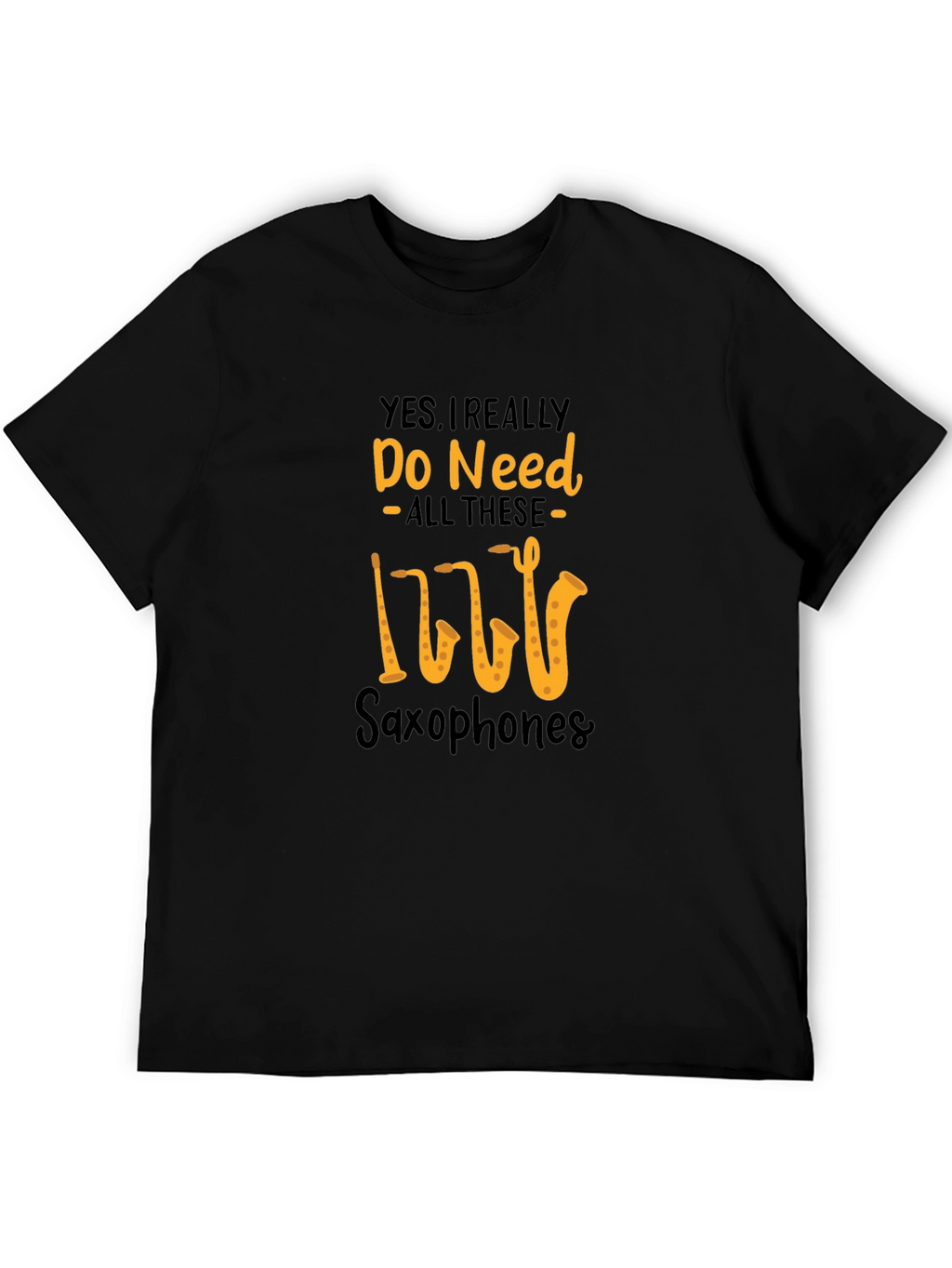 Saxophone Lover T-Shirt: Yes I Need All These Saxophones!