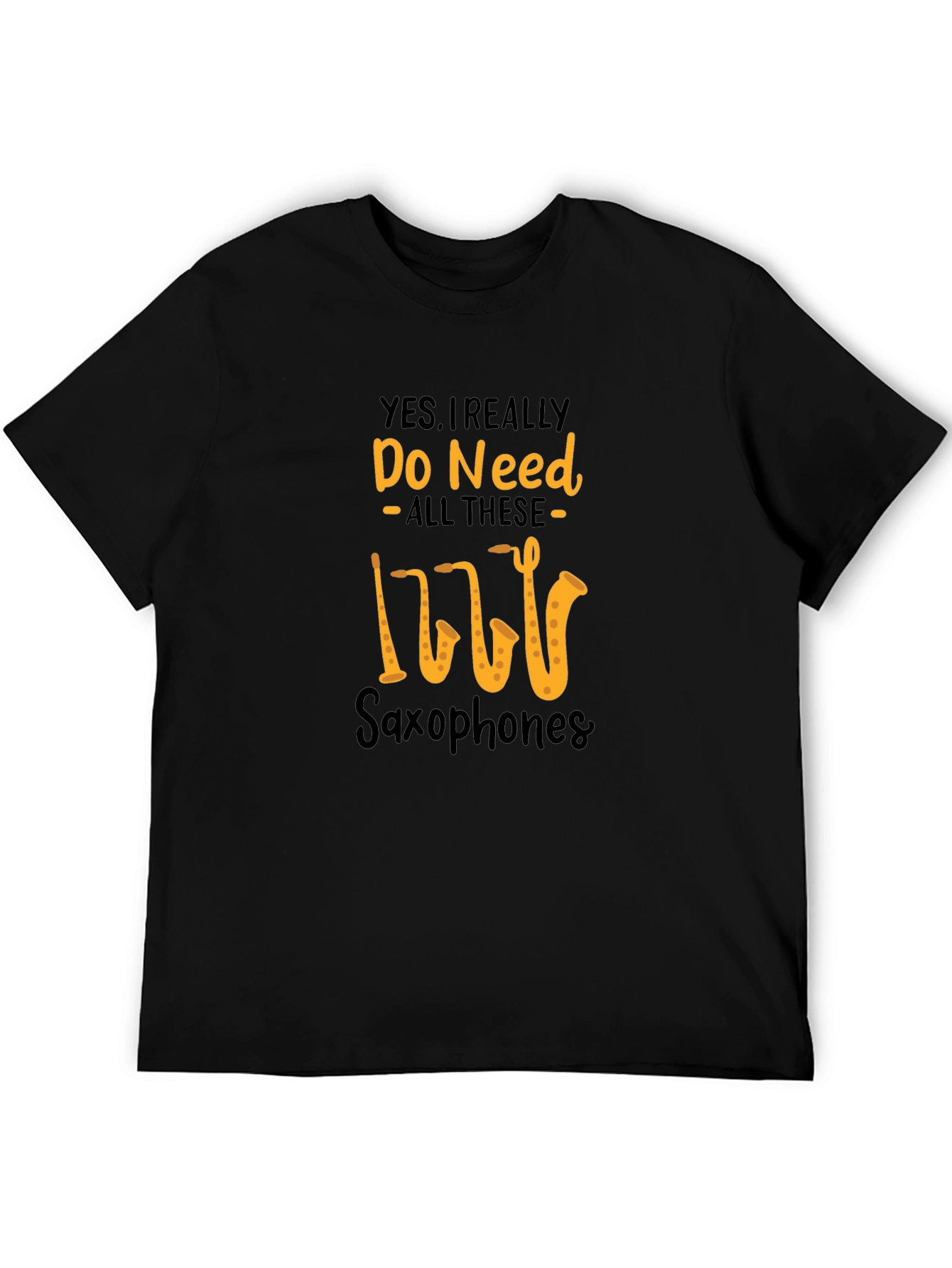 Saxophone Lover T-Shirt: Yes I Need All These Saxophones!