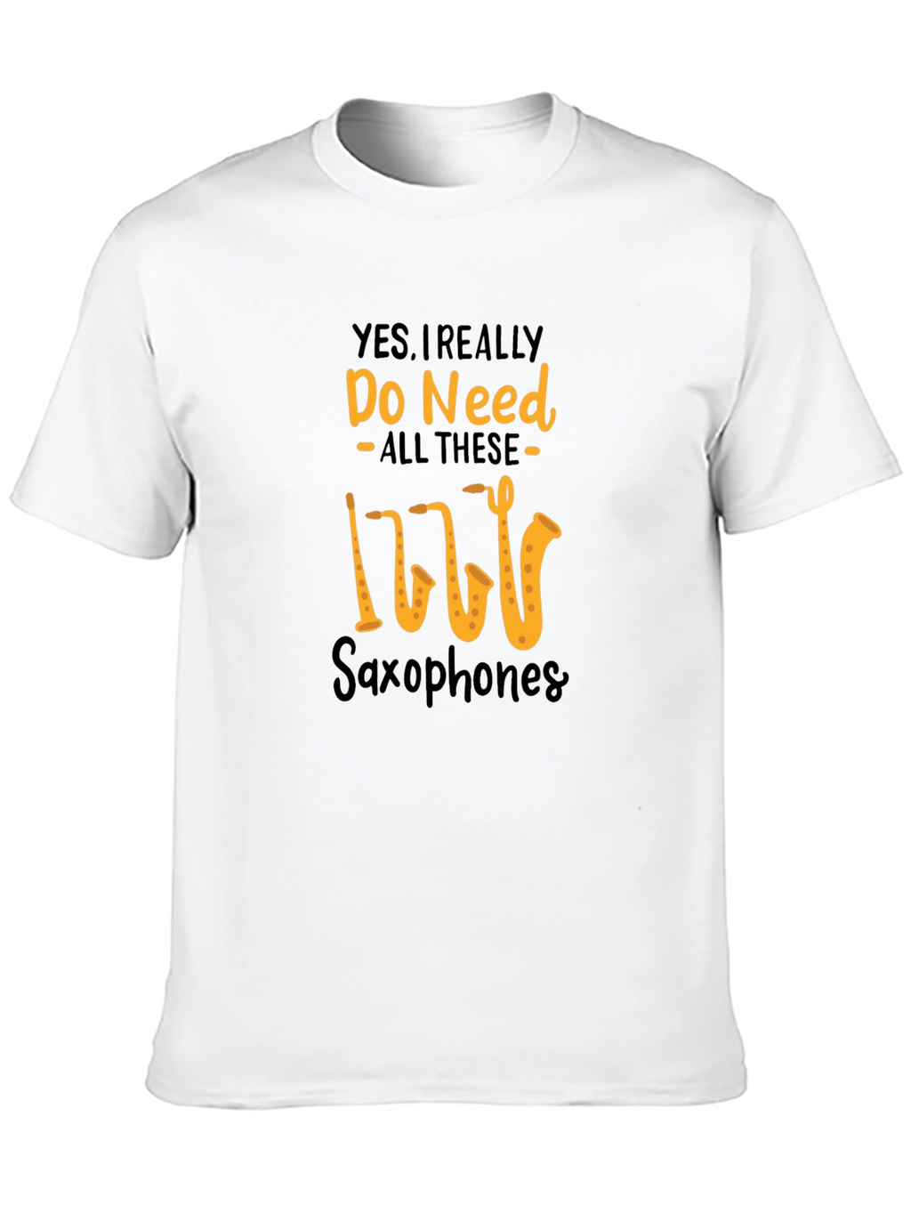 Saxophone Lover T-Shirt: Yes I Need All These Saxophones!