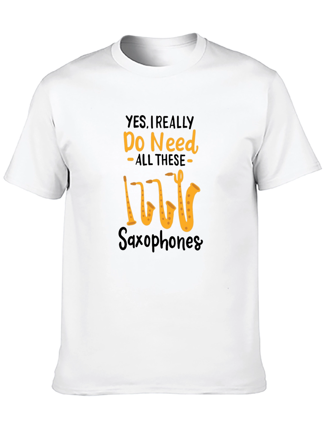 Saxophone Lover T-Shirt: Yes I Need All These Saxophones!