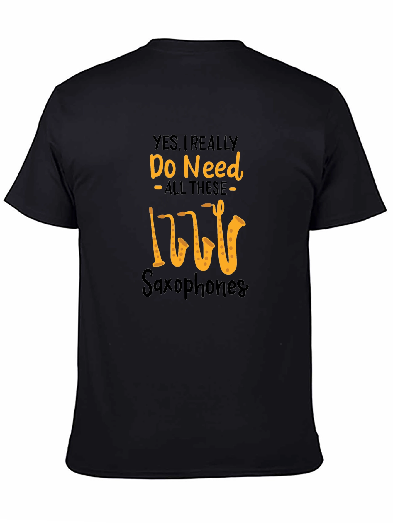 Saxophone Lover T-Shirt: Yes I Need All These Saxophones!
