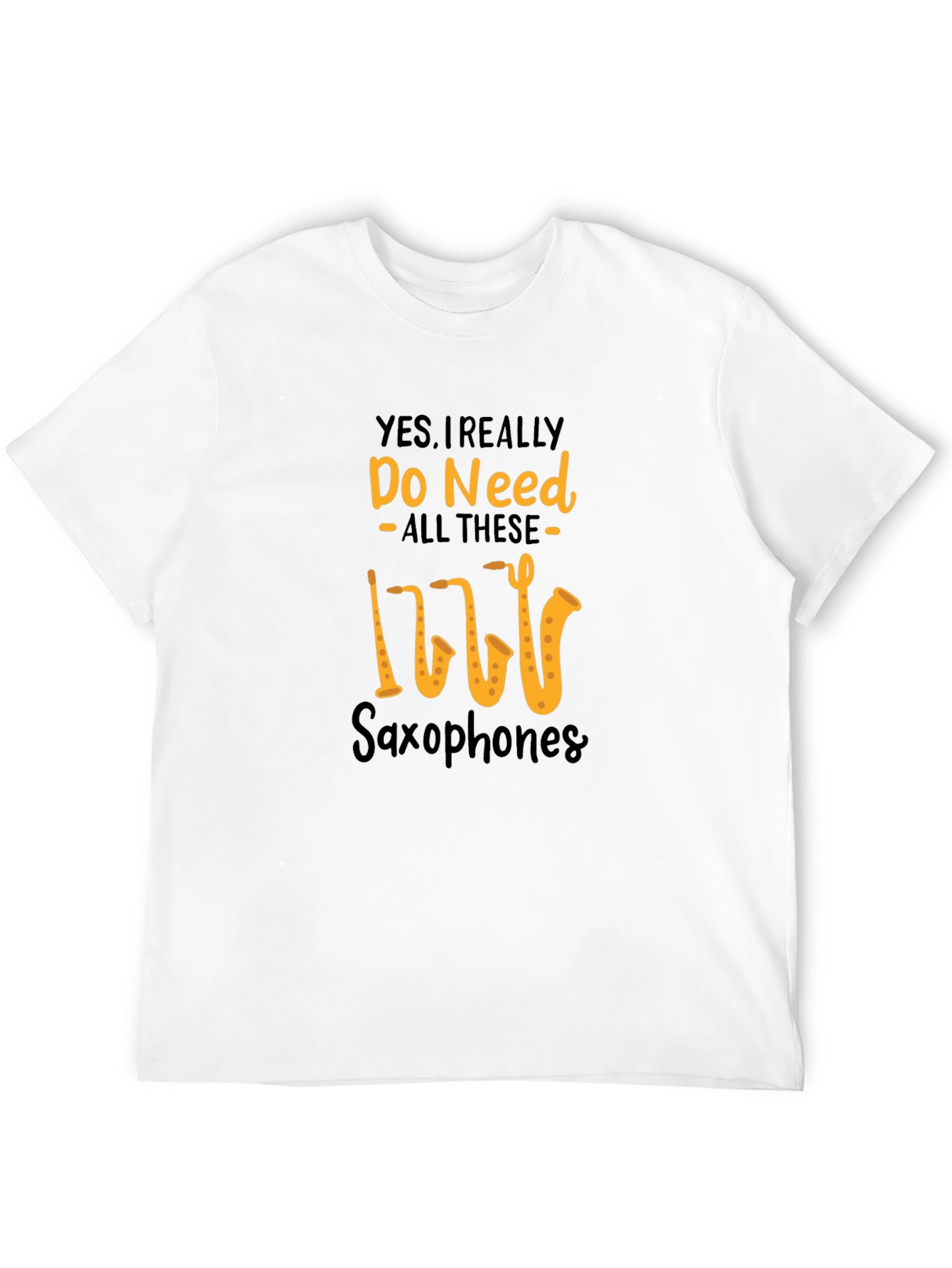 Saxophone Lover T-Shirt: Yes I Need All These Saxophones!