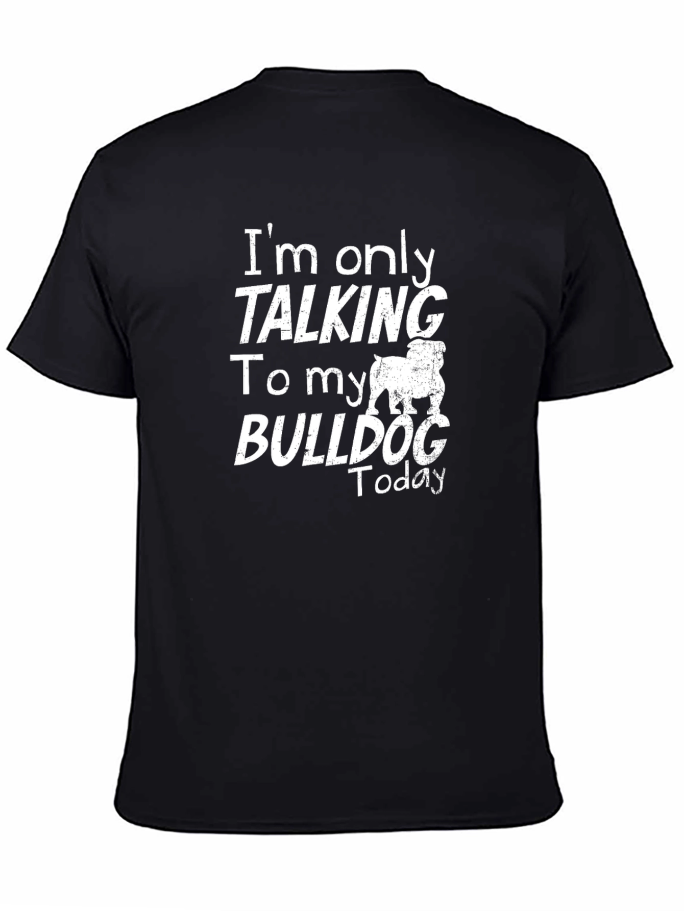Bulldog Lover Graphic Tee - Im Only Talking to My Bulldog Today