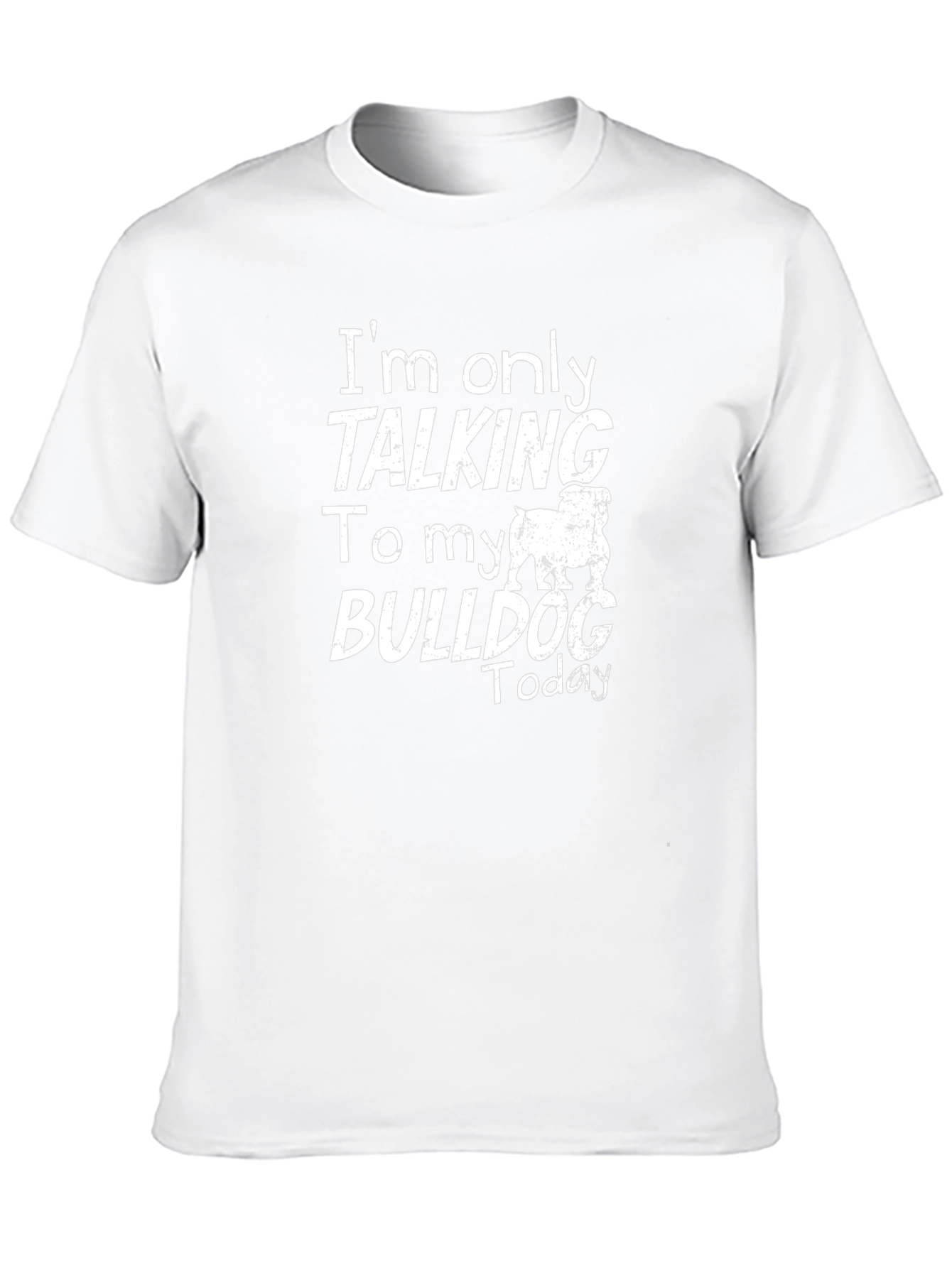Bulldog Lover Graphic Tee - Im Only Talking to My Bulldog Today