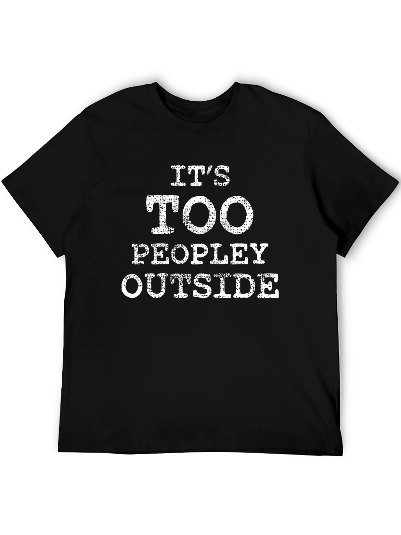 Its Too Peopley Outside T-Shirt - Introvert Humor