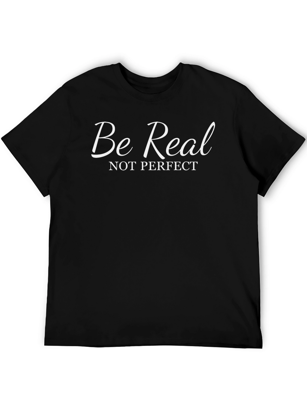 Be Real T-Shirt - Motivational Black Tee