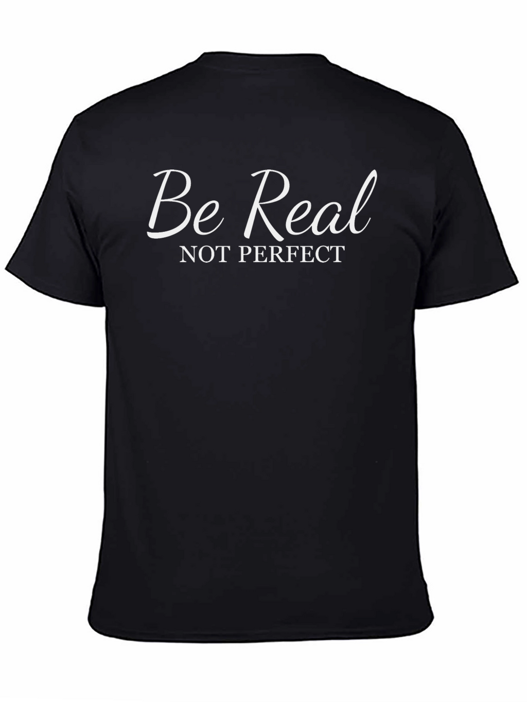 Be Real T-Shirt - Motivational Black Tee