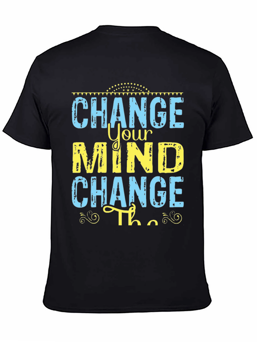 Change Your Mind T-Shirt - Motivational Graphic Tee