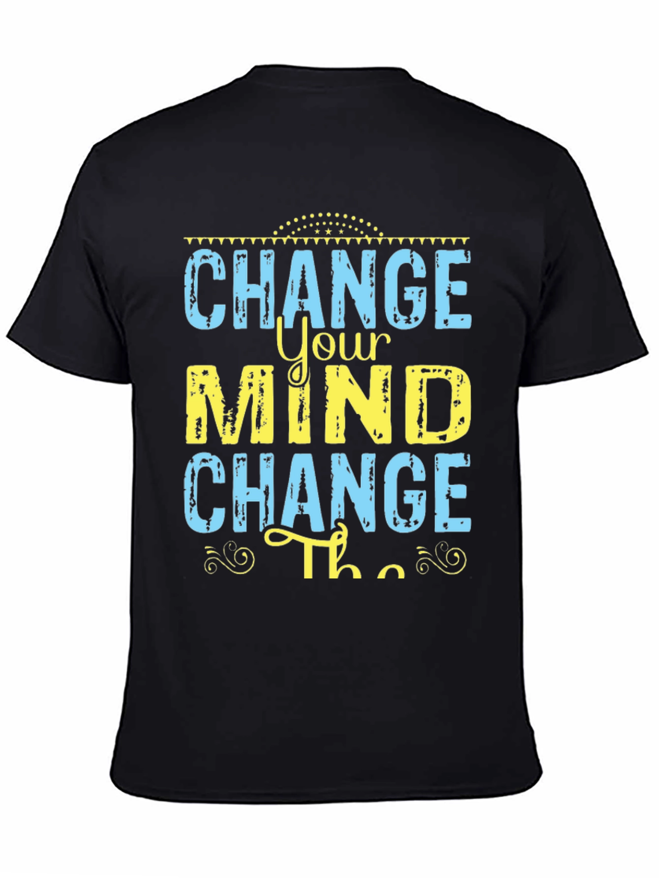 Change Your Mind T-Shirt - Motivational Graphic Tee
