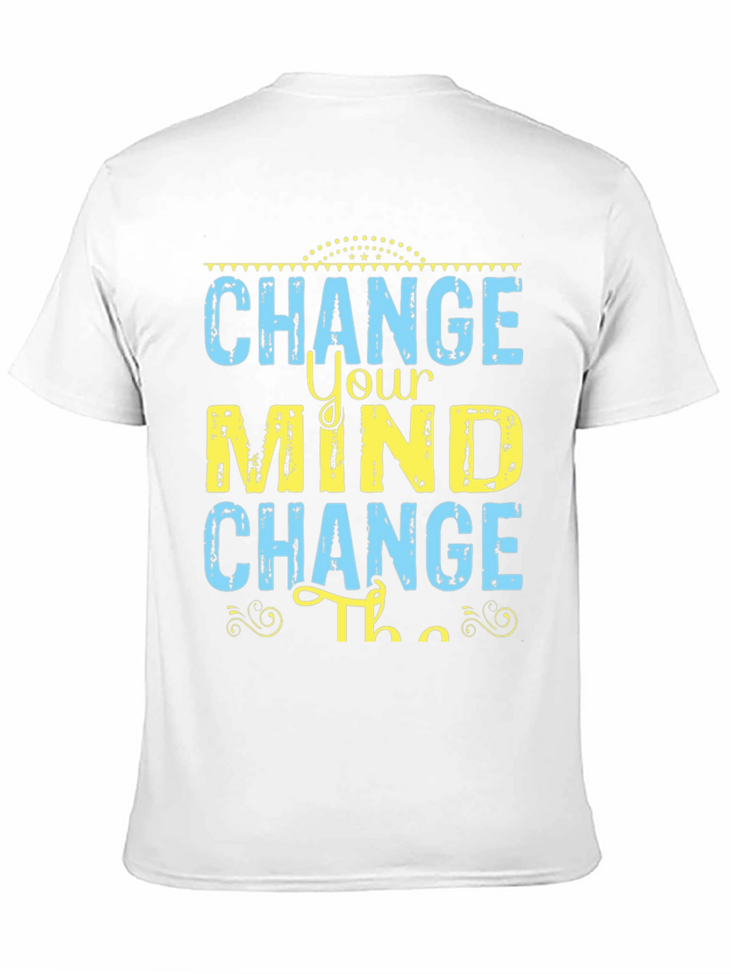 Change Your Mind T-Shirt - Motivational Graphic Tee