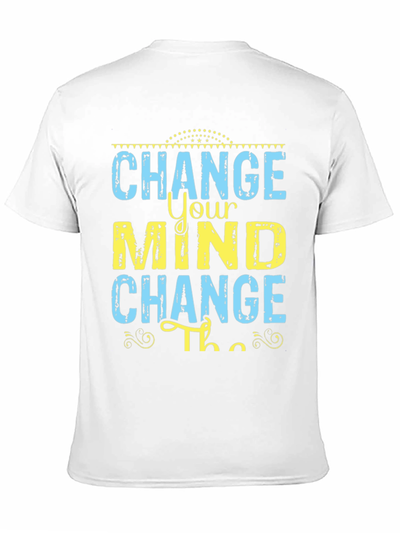 Change Your Mind T-Shirt - Motivational Graphic Tee